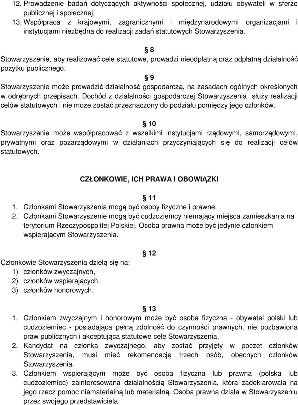 oraz odpłatną działalność pożytku publicznego. 9 Stowarzyszenie może prowadzić działalność gospodarczą, na zasadach ogólnych określonych w odrębnych przepisach.