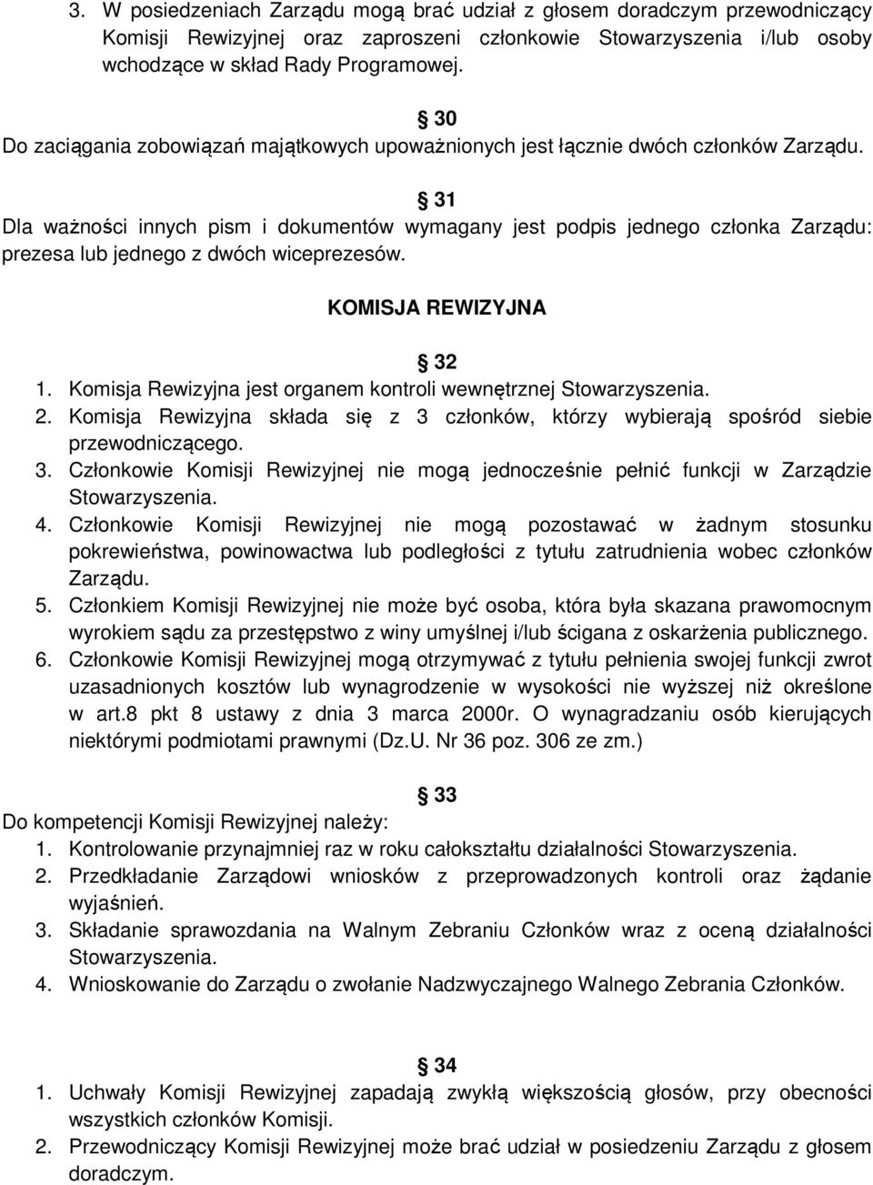 31 Dla ważności innych pism i dokumentów wymagany jest podpis jednego członka Zarządu: prezesa lub jednego z dwóch wiceprezesów. KOMISJA REWIZYJNA 32 1.