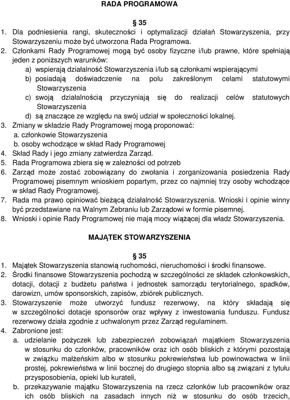 doświadczenie na polu zakreślonym celami statutowymi Stowarzyszenia c) swoją działalnością przyczyniają się do realizacji celów statutowych Stowarzyszenia d) są znaczące ze względu na swój udział w