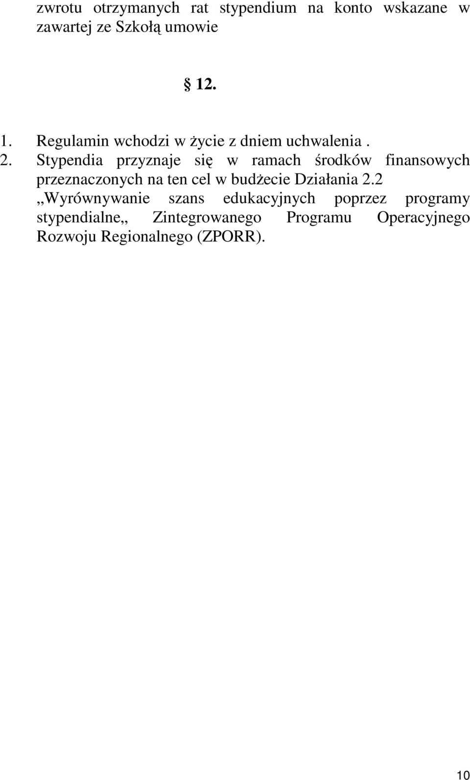 Stypendia przyznaje się w ramach środków finansowych przeznaczonych na ten cel w budŝecie