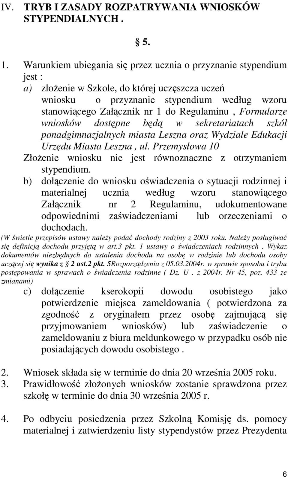 Regulaminu, Formularze wniosków dostępne będą w sekretariatach szkół ponadgimnazjalnych miasta Leszna oraz Wydziale Edukacji Urzędu Miasta Leszna, ul.