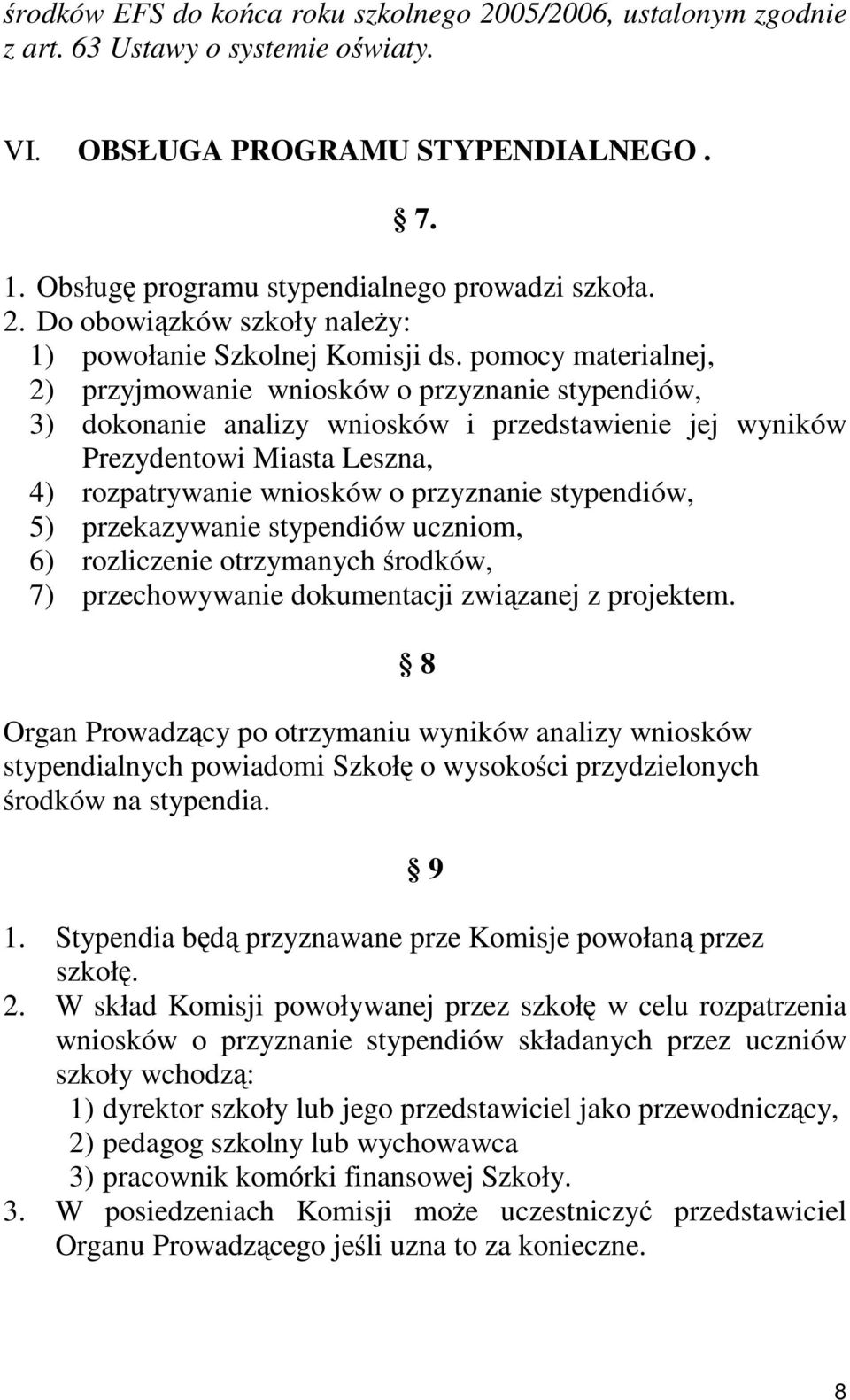 stypendiów, 5) przekazywanie stypendiów uczniom, 6) rozliczenie otrzymanych środków, 7) przechowywanie dokumentacji związanej z projektem.