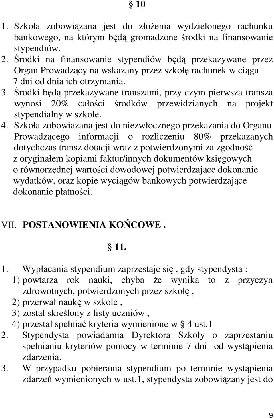 Środki będą przekazywane transzami, przy czym pierwsza transza wynosi 20% całości środków przewidzianych na projekt stypendialny w szkole. 4.