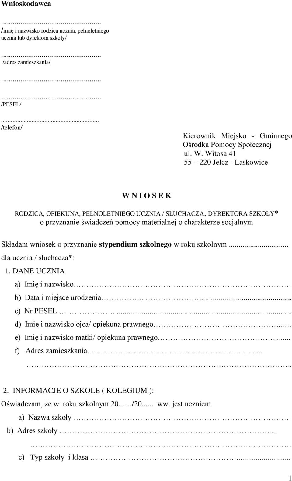 wniosek o przyznanie stypendium szkolnego w roku szkolnym... dla ucznia / słuchacza*: 1. DANE UCZNIA a) Imię i nazwisko. b) Data i miejsce urodzenia..... c) Nr PESEL.