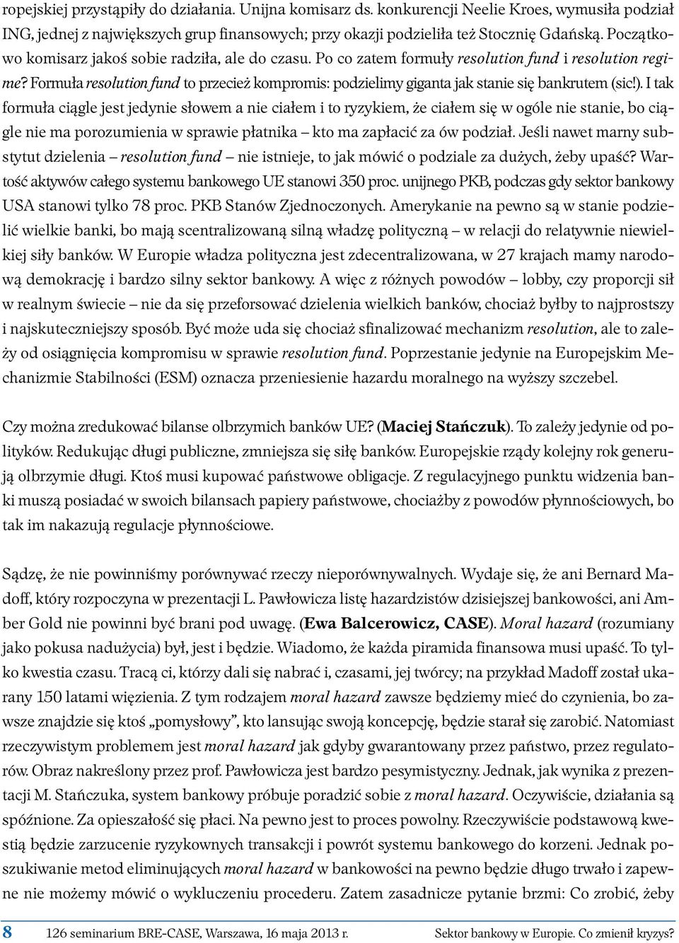 Formuła re so lu tion fund to przecież kompromis: podzielimy giganta jak stanie się bankrutem (sic!).