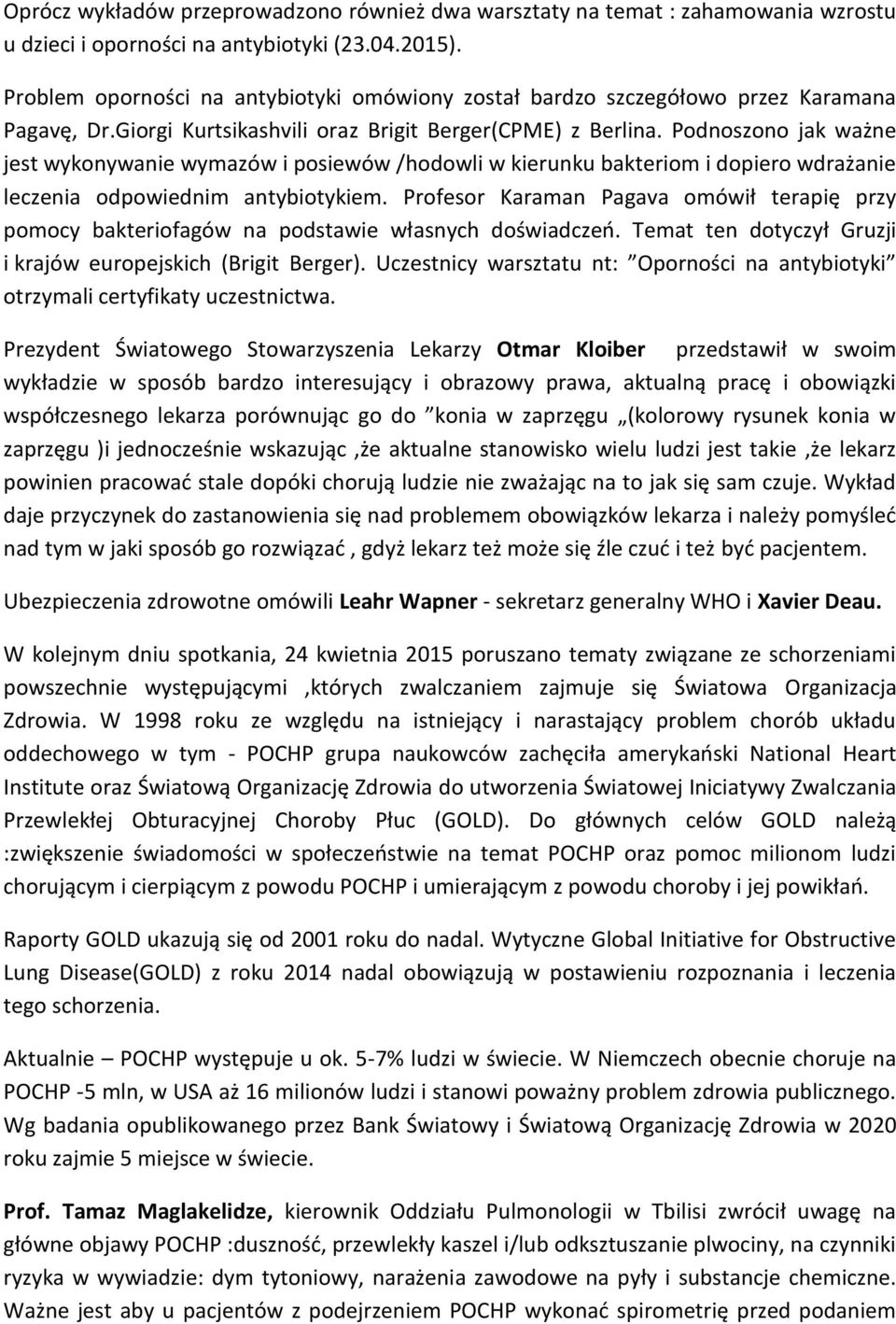 Podnoszono jak ważne jest wykonywanie wymazów i posiewów /hodowli w kierunku bakteriom i dopiero wdrażanie leczenia odpowiednim antybiotykiem.