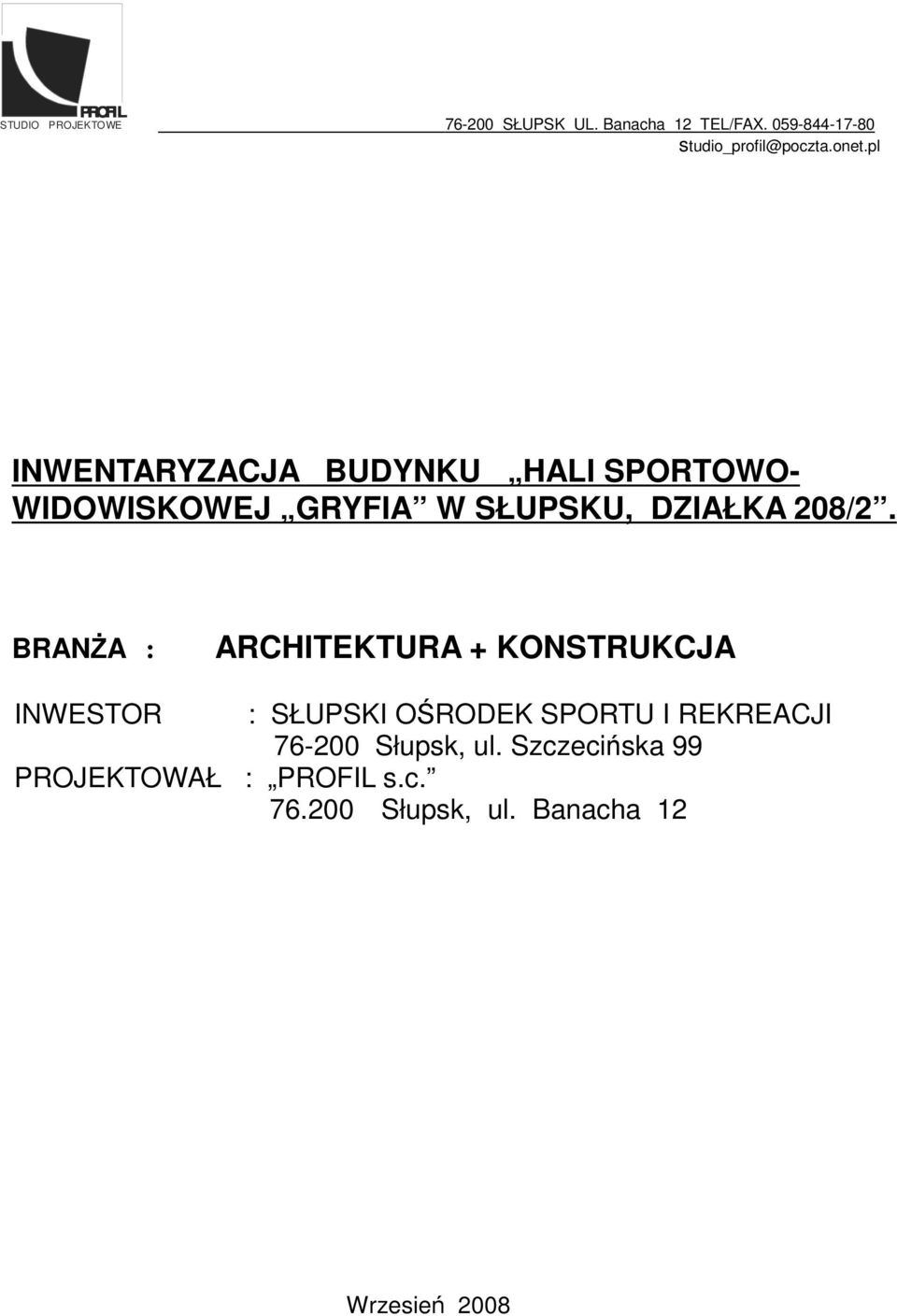 BRANŻA : ARCHITEKTURA + KONSTRUKCJA INWESTOR : SŁUPSKI OŚRODEK SPORTU I REKREACJI 76-200