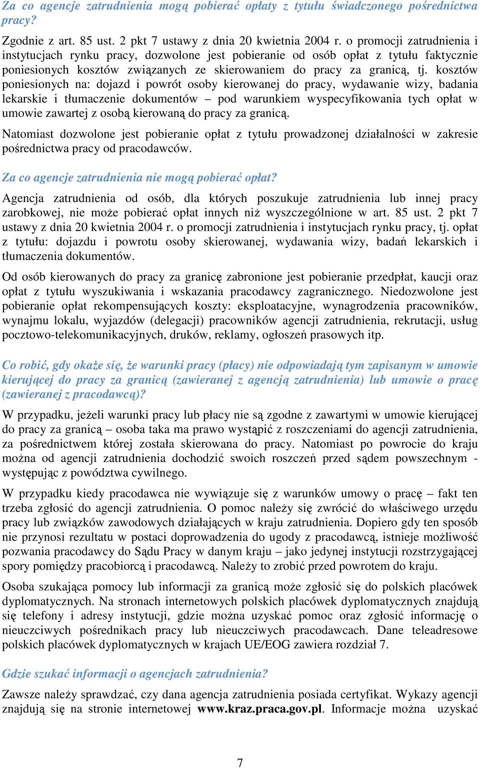 kosztów poniesionych na: dojazd i powrót osoby kierowanej do pracy, wydawanie wizy, badania lekarskie i tłumaczenie dokumentów pod warunkiem wyspecyfikowania tych opłat w umowie zawartej z osobą