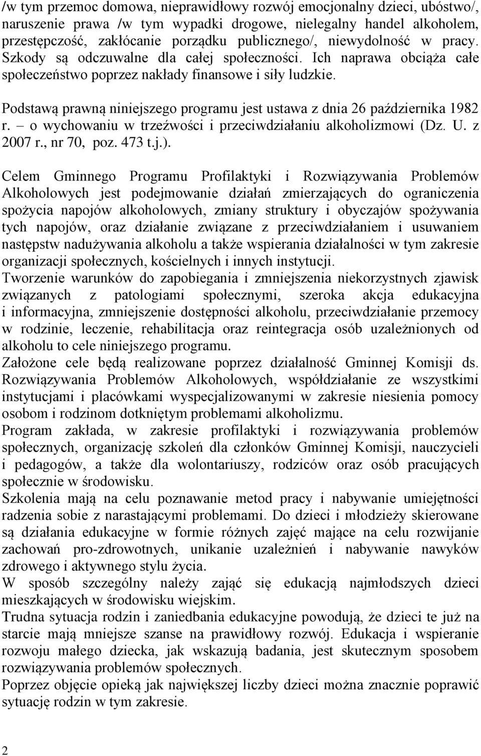 Podstawą prawną niniejszego programu jest ustawa z dnia 26 października 1982 r. o wychowaniu w trzeźwości i przeciwdziałaniu alkoholizmowi (Dz. U. z 2007 r., nr 70, poz. 473 t.j.).