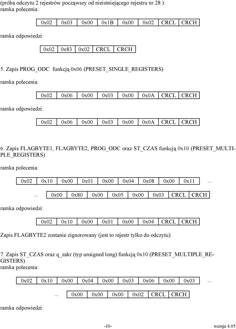 Zapis FLAGBYTE1, FLAGBYTE2, PROG_ODC oraz ST_CZAS funkcją 0x10 (PRESET_MULTI- PLE_REGISTERS) 0x02 0x10 0x00 0x01 0x00 0x04 0x08 0x00 0x11.