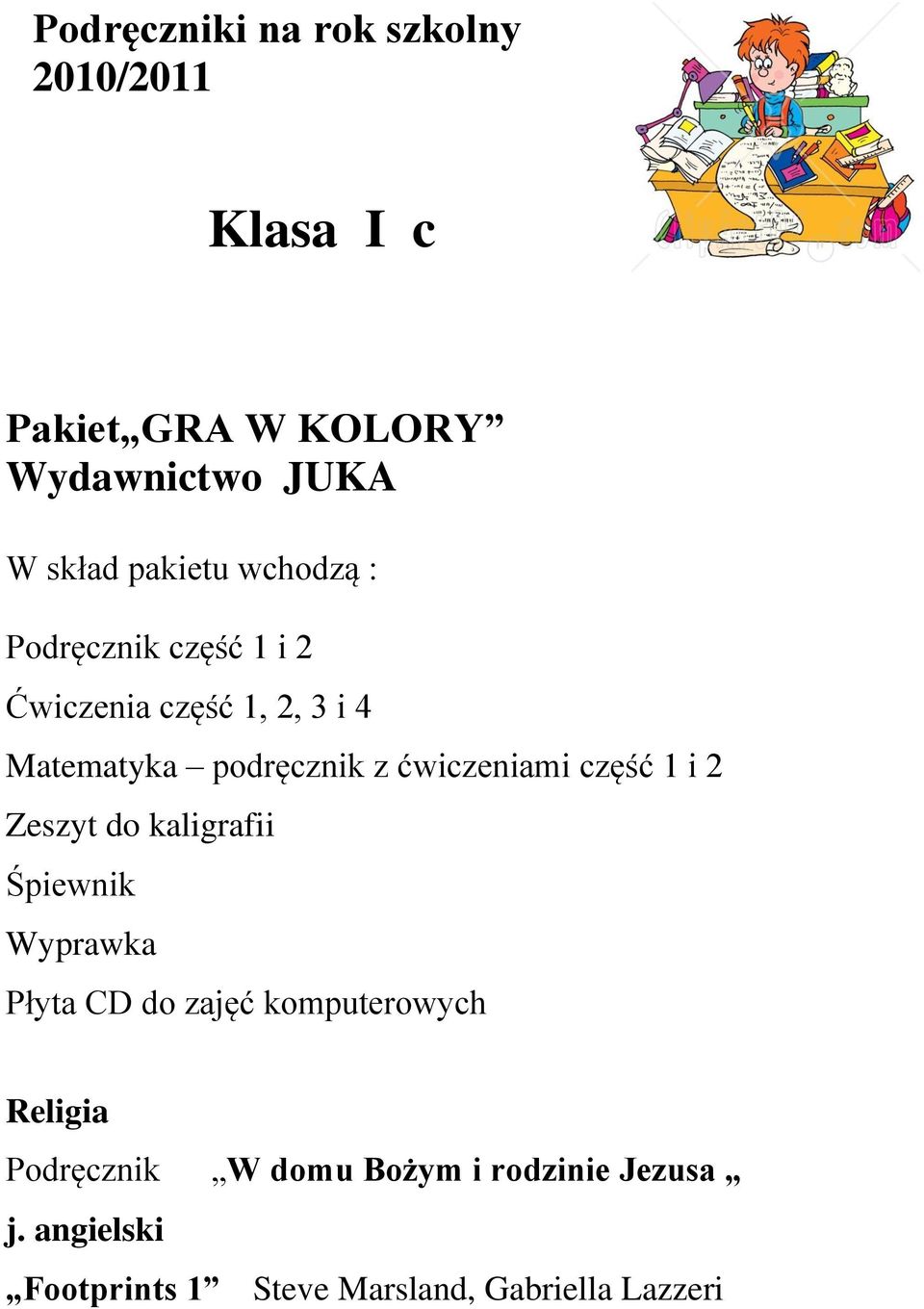 do kaligrafii Śpiewnik Wyprawka Płyta CD do zajęć komputerowych Religia W domu