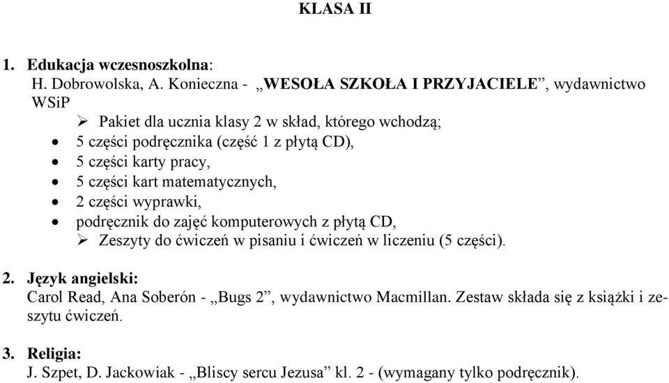 CD), 5 części karty pracy, 5 części kart matematycznych, 2 części wyprawki, podręcznik do zajęć komputerowych z płytą CD, Zeszyty do ćwiczeń w pisaniu