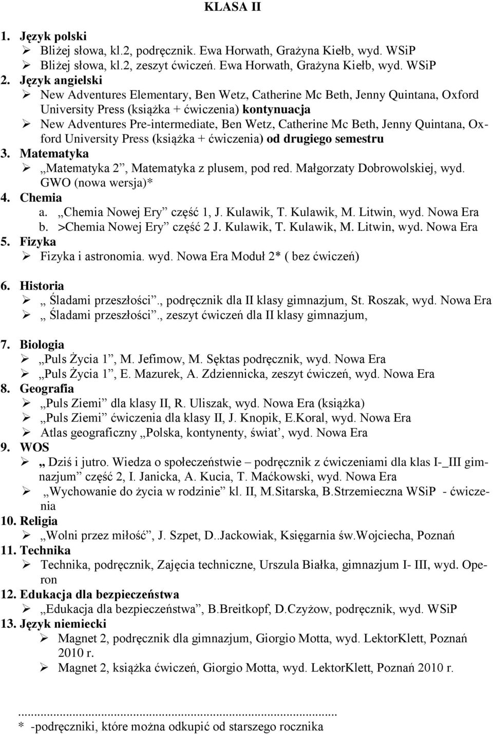 Mc Beth, Jenny Quintana, Oxford University Press (książka + ćwiczenia) od drugiego semestru 3. Matematyka Matematyka 2, Matematyka z plusem, pod red. Małgorzaty Dobrowolskiej, wyd.