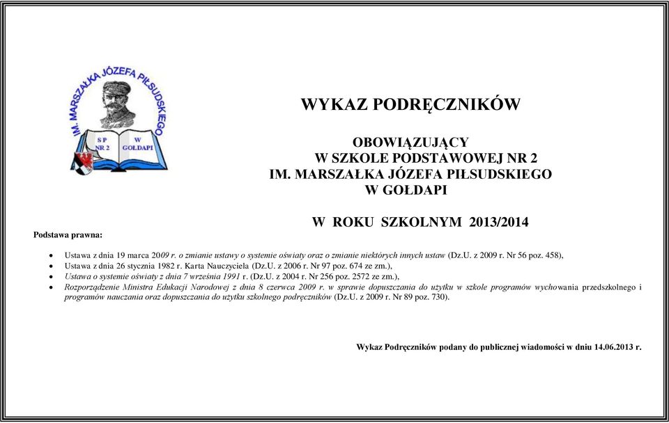 ), Ustawa o systemie oświaty z dnia 7 września 1991 r. (Dz.U. z 2004 r. Nr 256 poz. 2572 ze zm.), Rozporządzenie Ministra Edukacji Narodowej z dnia 8 czerwca 2009 r.