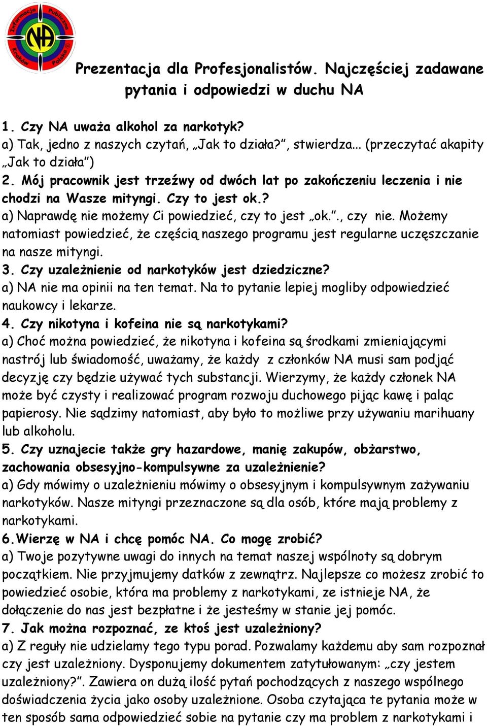 ? a) Naprawdę nie możemy Ci powiedzieć, czy to jest ok.., czy nie. Możemy natomiast powiedzieć, że częścią naszego programu jest regularne uczęszczanie na nasze mityngi. 3.