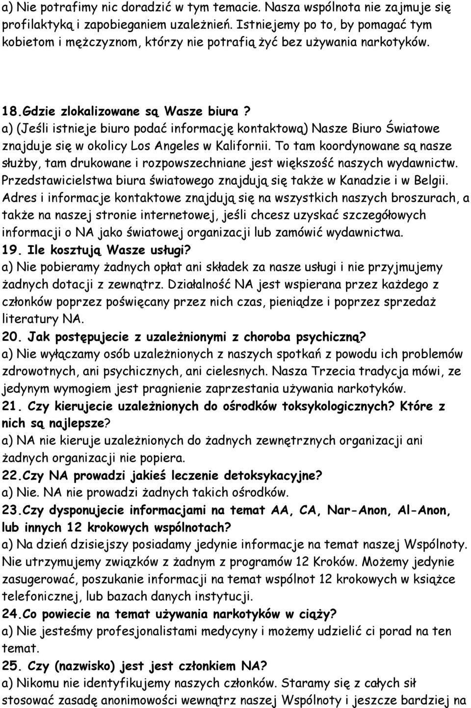 a) (Jeśli istnieje biuro podać informację kontaktową) Nasze Biuro Światowe znajduje się w okolicy Los Angeles w Kalifornii.