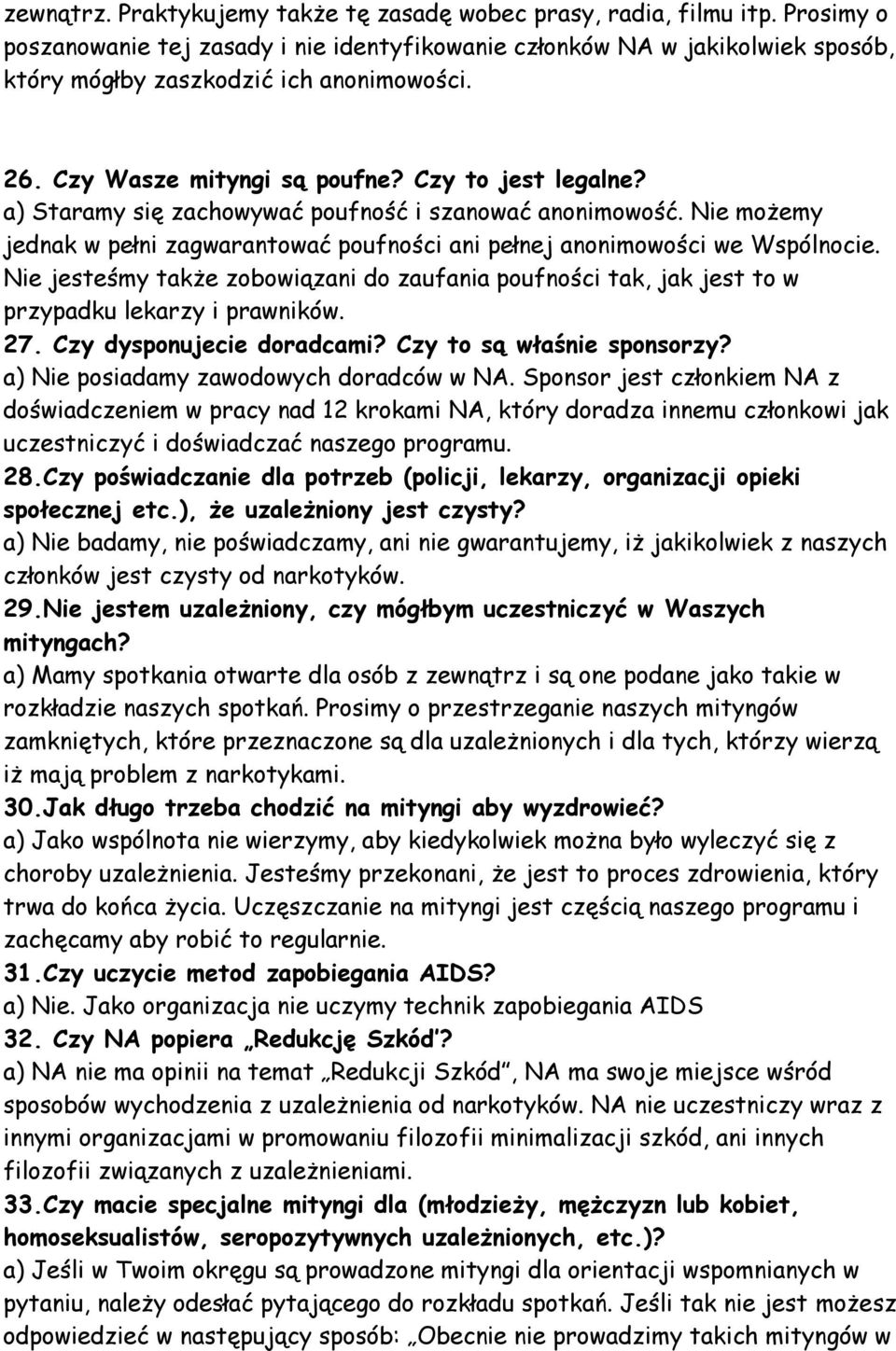 a) Staramy się zachowywać poufność i szanować anonimowość. Nie możemy jednak w pełni zagwarantować poufności ani pełnej anonimowości we Wspólnocie.