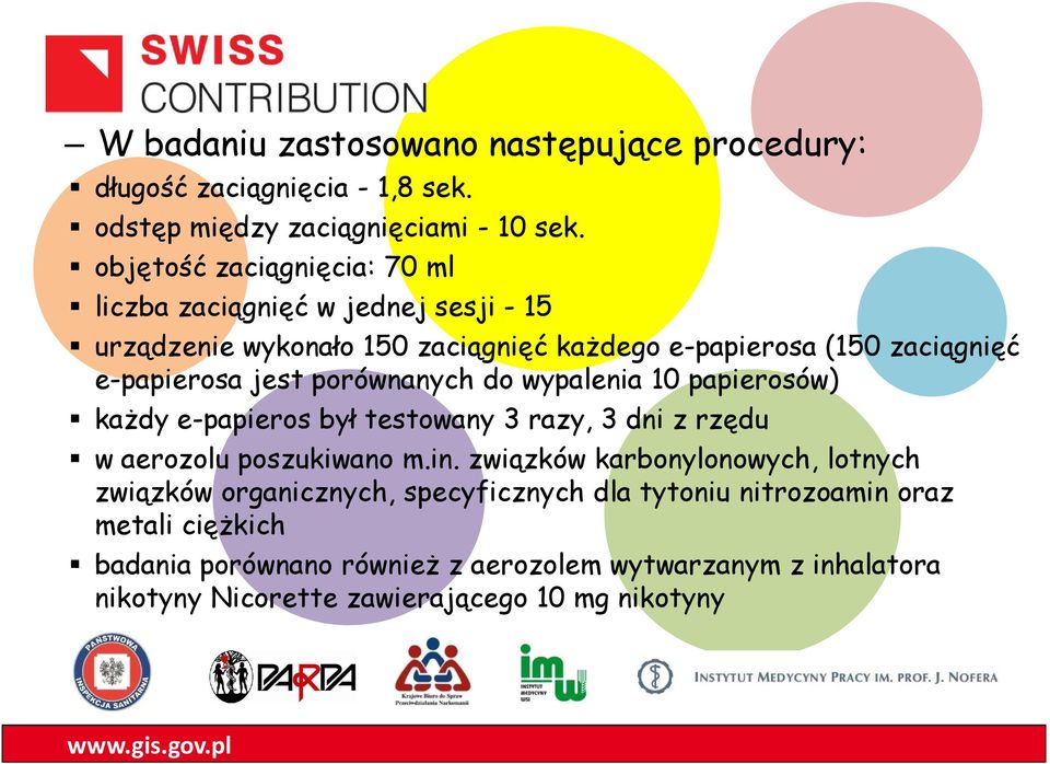 porównanych do wypalenia 10 papierosów) każdy e-papieros był testowany 3 razy, 3 dni z rzędu w aerozolu poszukiwano m.in.