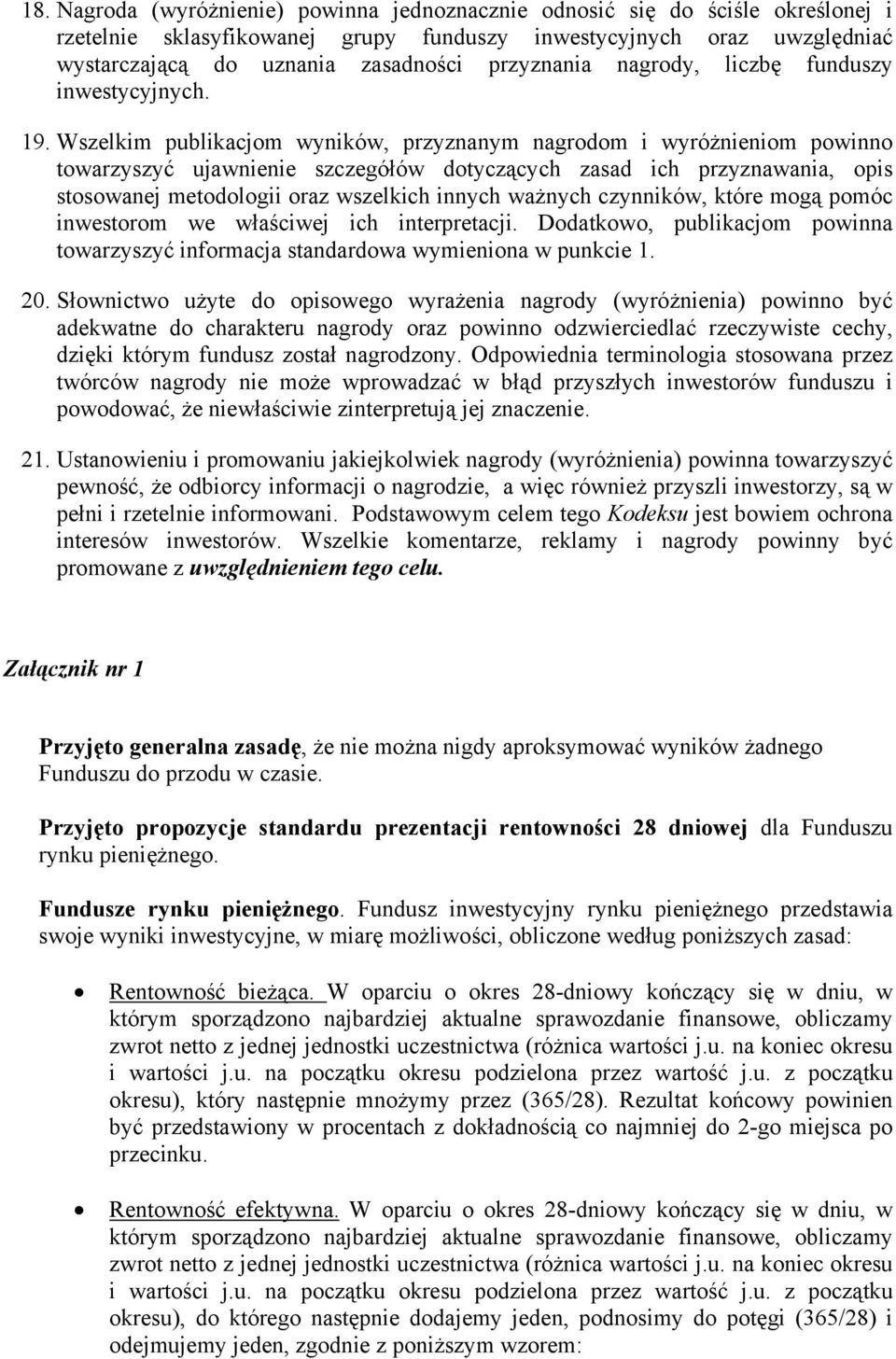 Wszelkim publikacjom wyników, przyznanym nagrodom i wyróżnieniom powinno towarzyszyć ujawnienie szczegółów dotyczących zasad ich przyznawania, opis stosowanej metodologii oraz wszelkich innych