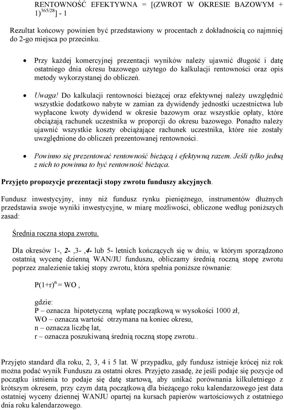 Do kalkulacji rentowności bieżącej oraz efektywnej należy uwzględnić wszystkie dodatkowo nabyte w zamian za dywidendy jednostki uczestnictwa lub wypłacone kwoty dywidend w okresie bazowym oraz