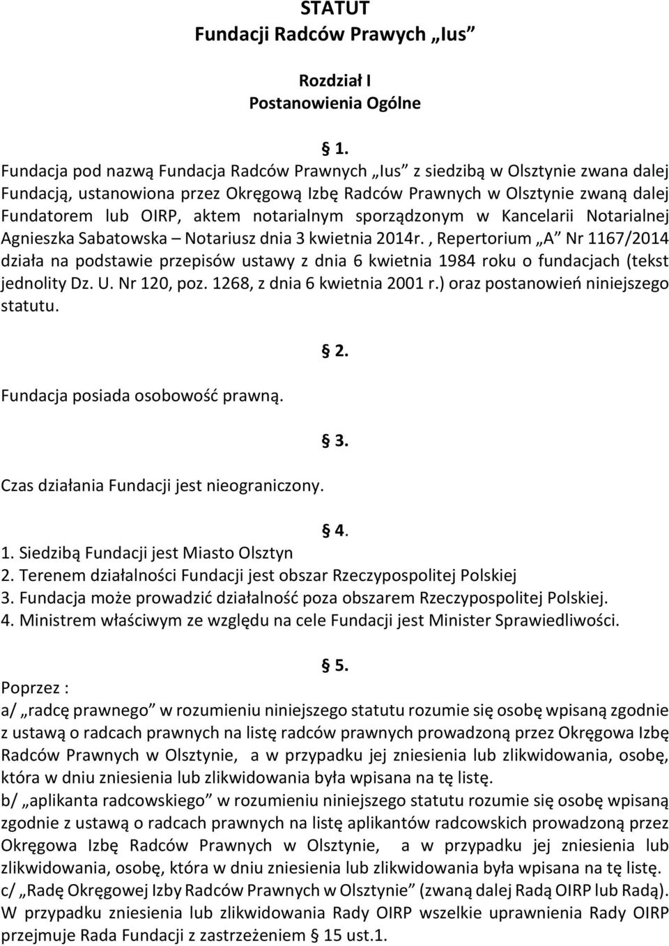 notarialnym sporządzonym w Kancelarii Notarialnej Agnieszka Sabatowska Notariusz dnia 3 kwietnia 2014r.