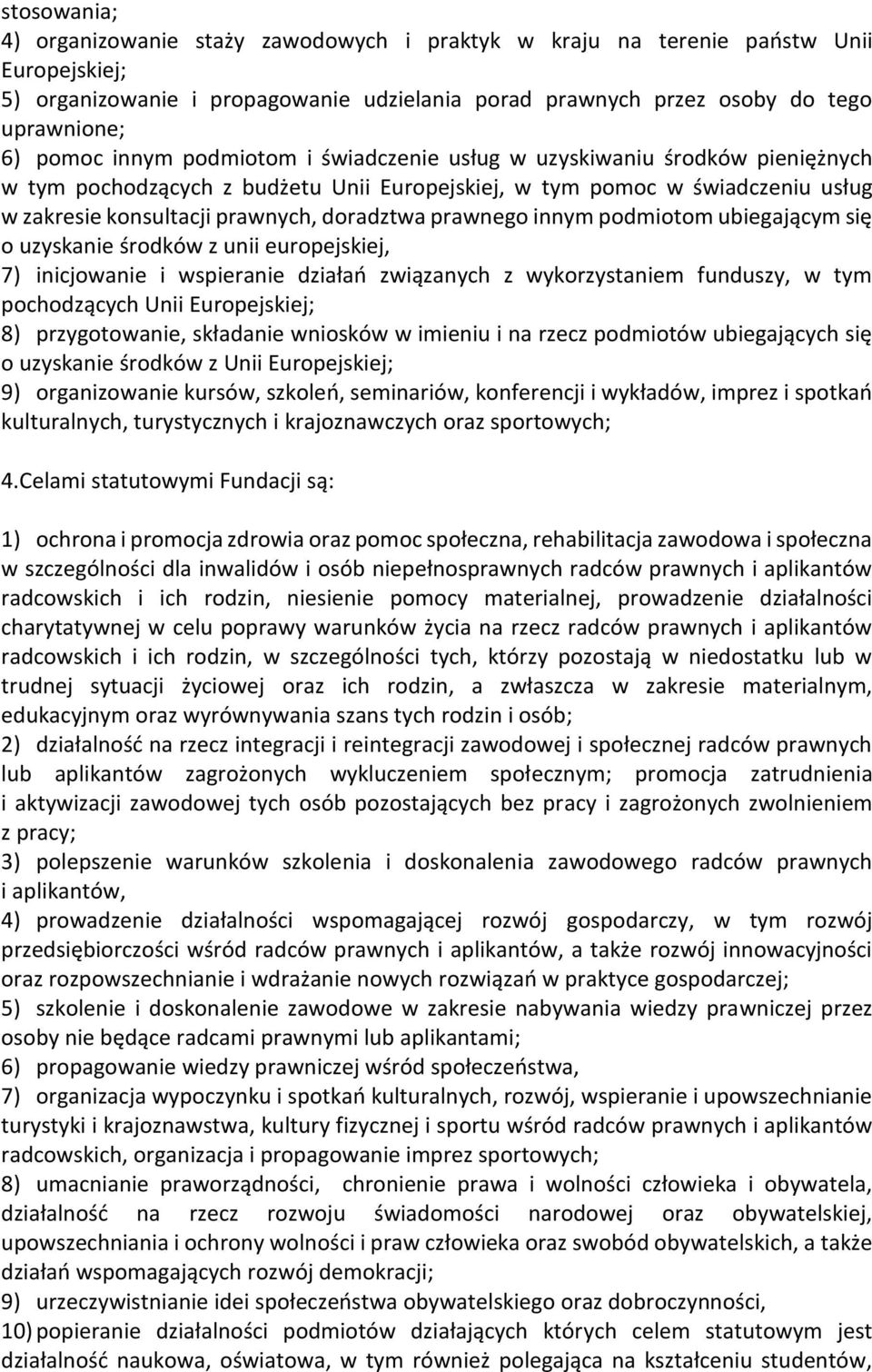 prawnego innym podmiotom ubiegającym się o uzyskanie środków z unii europejskiej, 7) inicjowanie i wspieranie działań związanych z wykorzystaniem funduszy, w tym pochodzących Unii Europejskiej; 8)