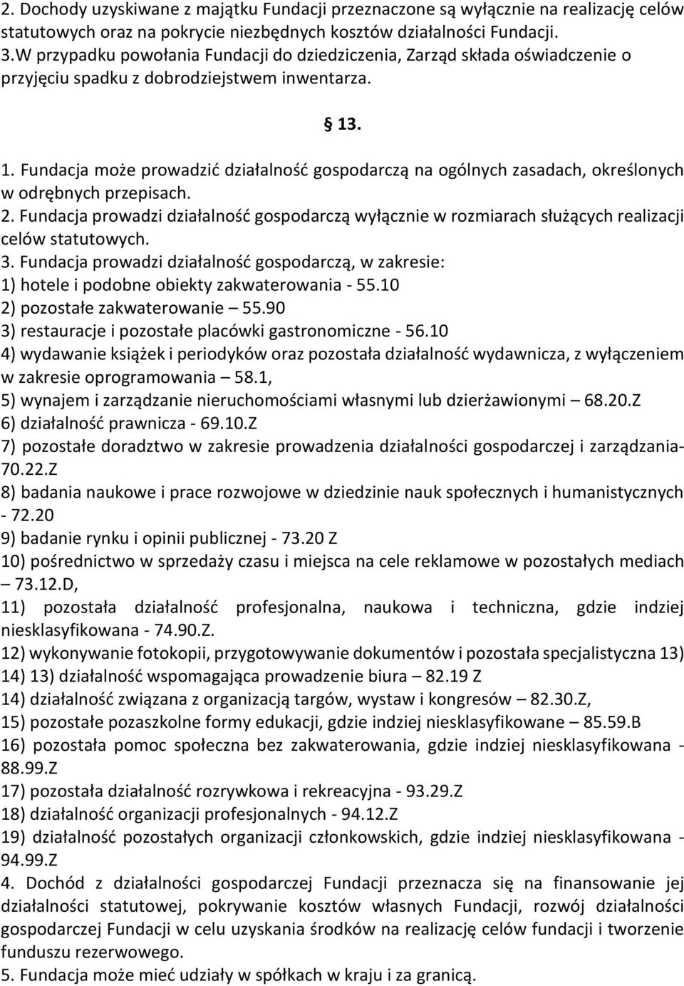 . 1. Fundacja może prowadzić działalność gospodarczą na ogólnych zasadach, określonych w odrębnych przepisach. 2.