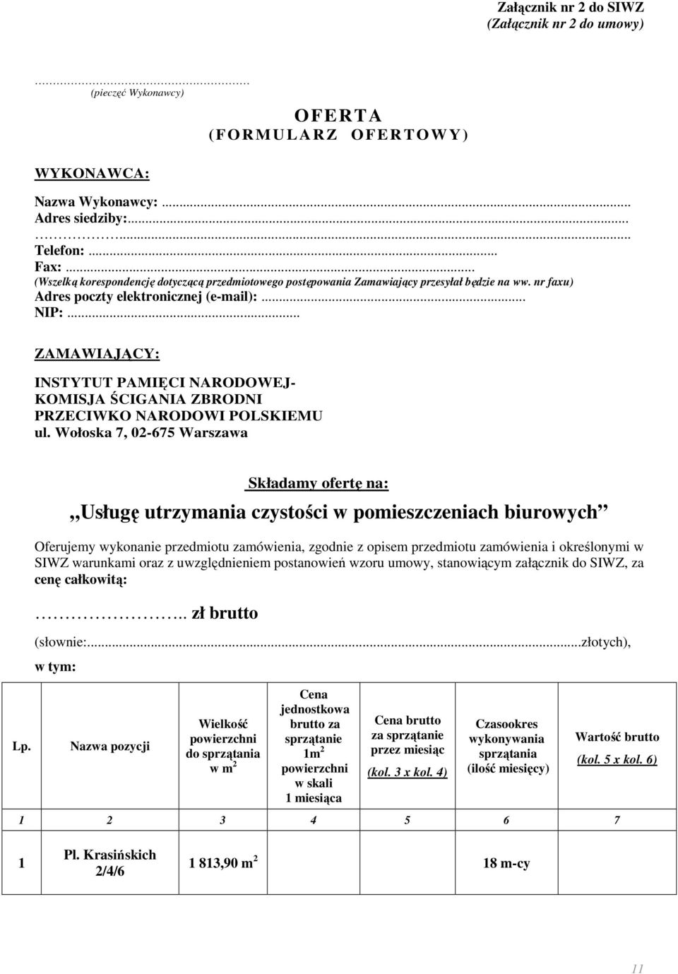 .. ZAMAWIAJĄCY: INSTYTUT PAMIĘCI NARODOWEJ- KOMISJA ŚCIGANIA ZBRODNI PRZECIWKO NARODOWI POLSKIEMU ul. Wołoska 7, 02-675 Warszawa Lp.