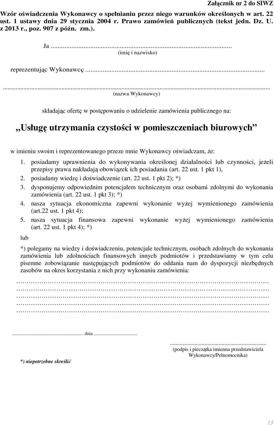 ..... (nazwa Wykonawcy) składając ofertę w postępowaniu o udzielenie zamówienia publicznego na: Usługę utrzymania czystości w pomieszczeniach biurowych w imieniu swoim i reprezentowanego przeze mnie