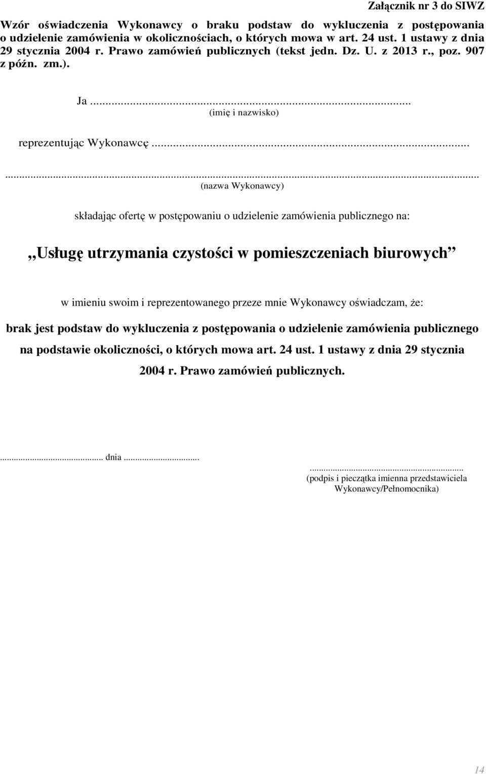 ..... (nazwa Wykonawcy) składając ofertę w postępowaniu o udzielenie zamówienia publicznego na: Usługę utrzymania czystości w pomieszczeniach biurowych w imieniu swoim i reprezentowanego przeze mnie