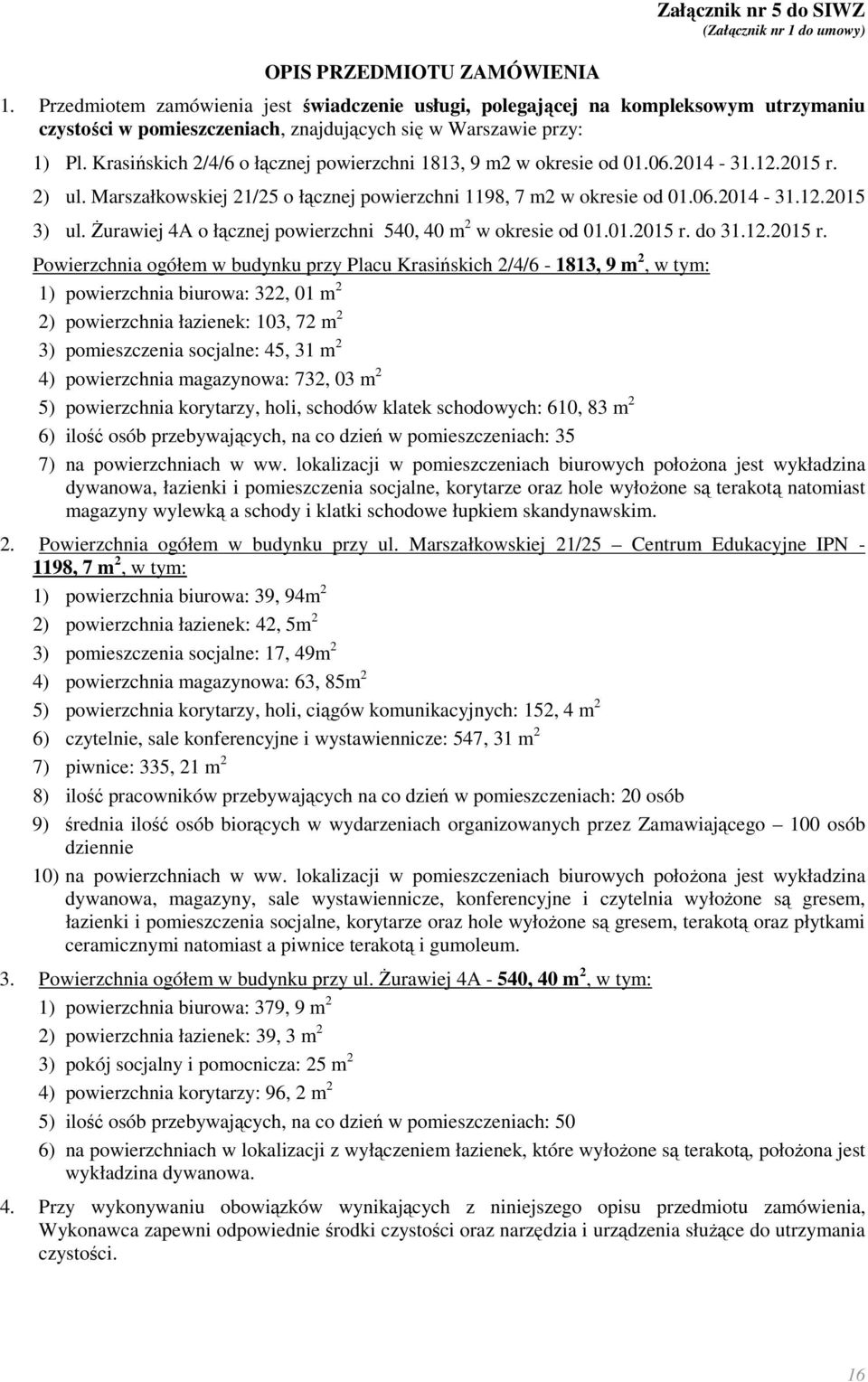 Krasińskich 2/4/6 o łącznej powierzchni 1813, 9 m2 w okresie od 01.06.2014-31.12.2015 r. 2) ul. Marszałkowskiej 21/25 o łącznej powierzchni 1198, 7 m2 w okresie od 01.06.2014-31.12.2015 3) ul.