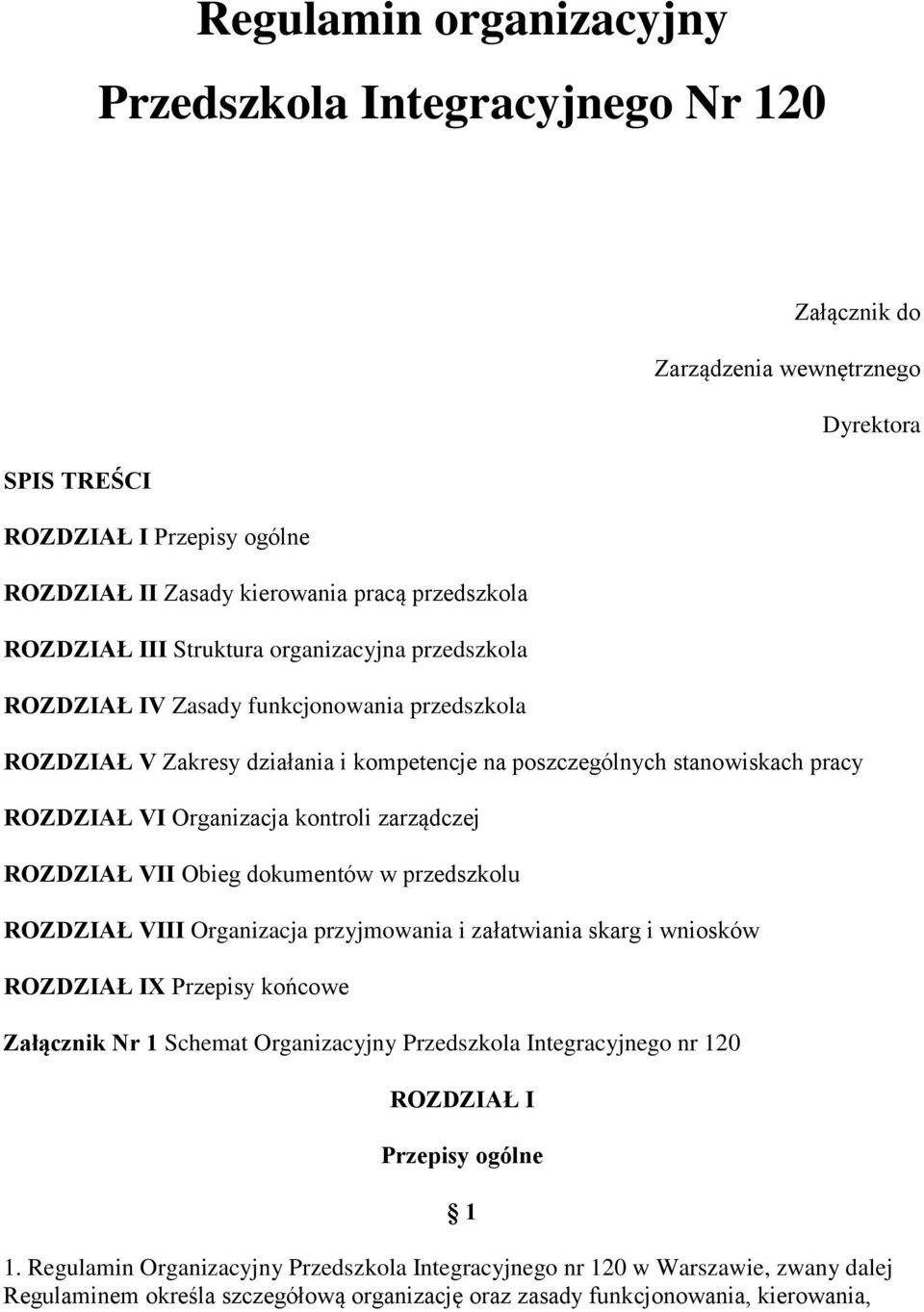 zarządczej ROZDZIAŁ VII Obieg dokumentów w przedszkolu ROZDZIAŁ VIII Organizacja przyjmowania i załatwiania skarg i wniosków ROZDZIAŁ IX Przepisy końcowe Załącznik Nr 1 Schemat Organizacyjny