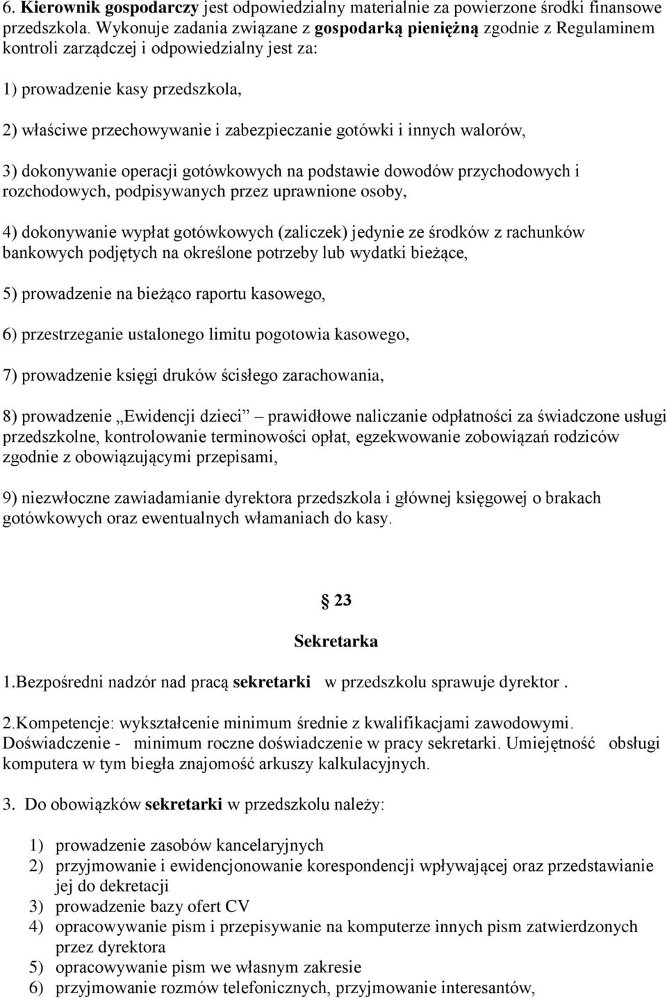 gotówki i innych walorów, 3) dokonywanie operacji gotówkowych na podstawie dowodów przychodowych i rozchodowych, podpisywanych przez uprawnione osoby, 4) dokonywanie wypłat gotówkowych (zaliczek)