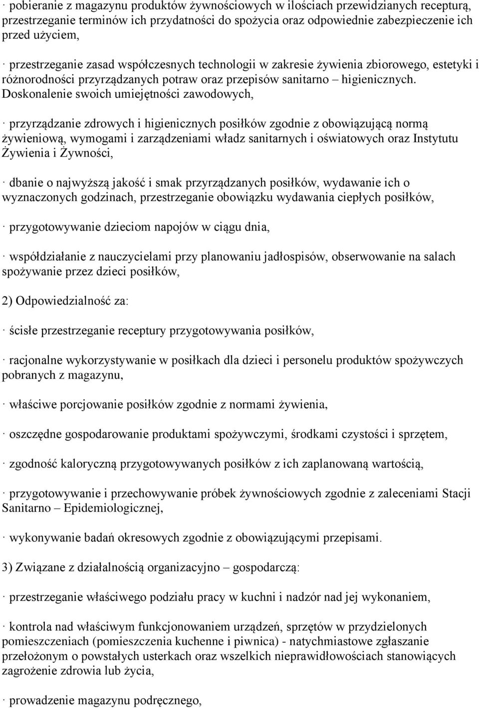 Doskonalenie swoich umiejętności zawodowych, przyrządzanie zdrowych i higienicznych posiłków zgodnie z obowiązującą normą żywieniową, wymogami i zarządzeniami władz sanitarnych i oświatowych oraz