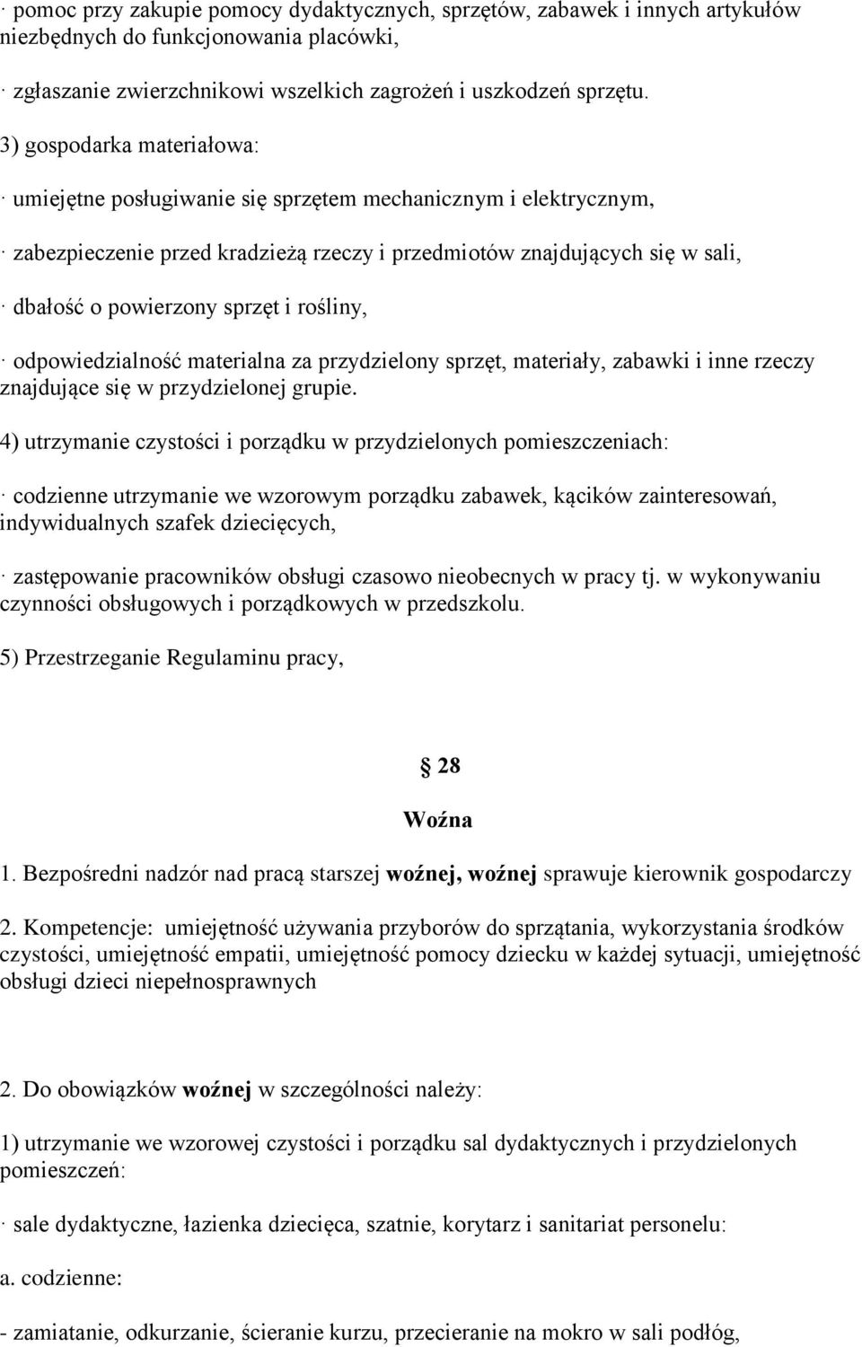 rośliny, odpowiedzialność materialna za przydzielony sprzęt, materiały, zabawki i inne rzeczy znajdujące się w przydzielonej grupie.