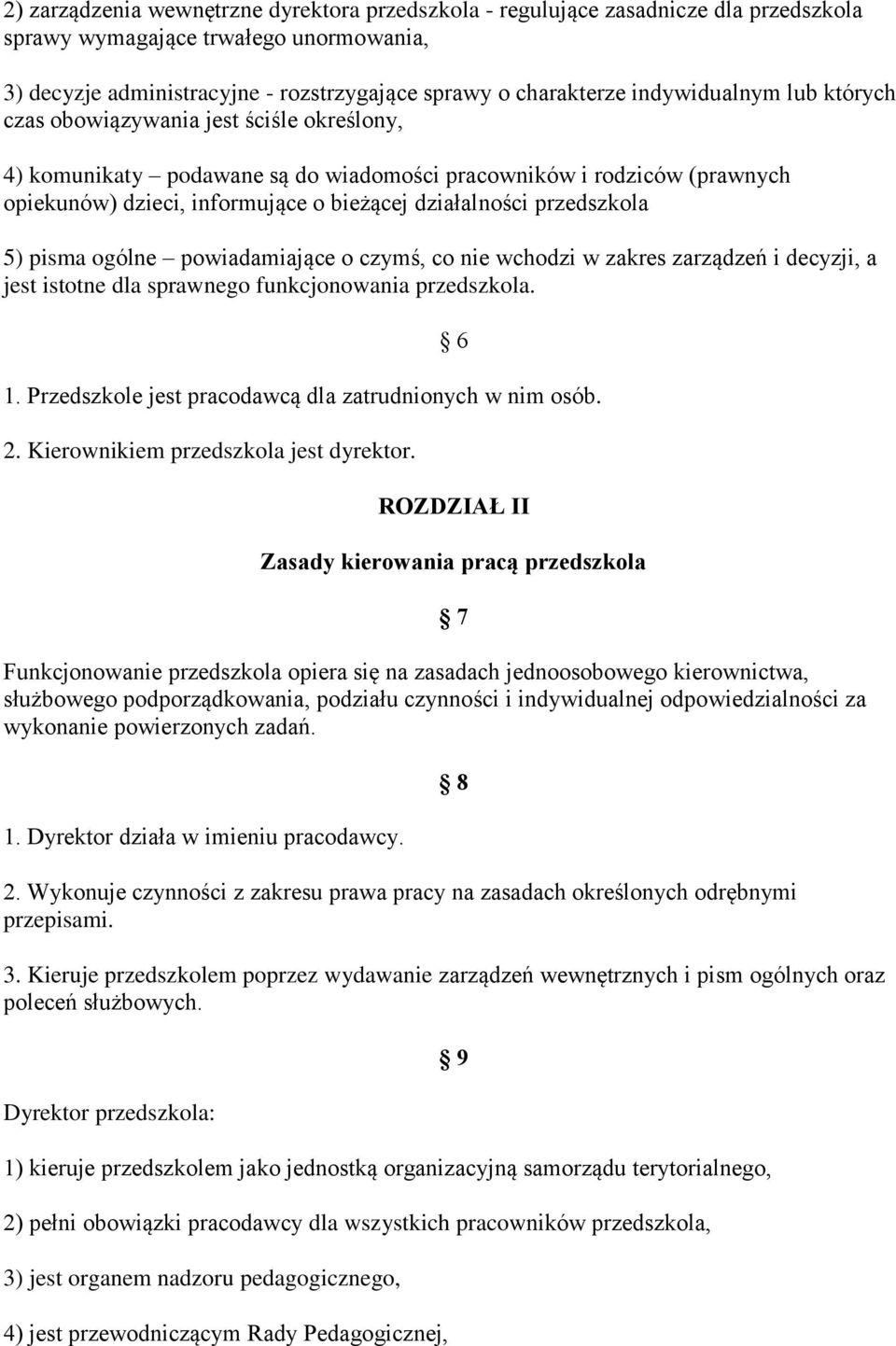 przedszkola 5) pisma ogólne powiadamiające o czymś, co nie wchodzi w zakres zarządzeń i decyzji, a jest istotne dla sprawnego funkcjonowania przedszkola. 1.