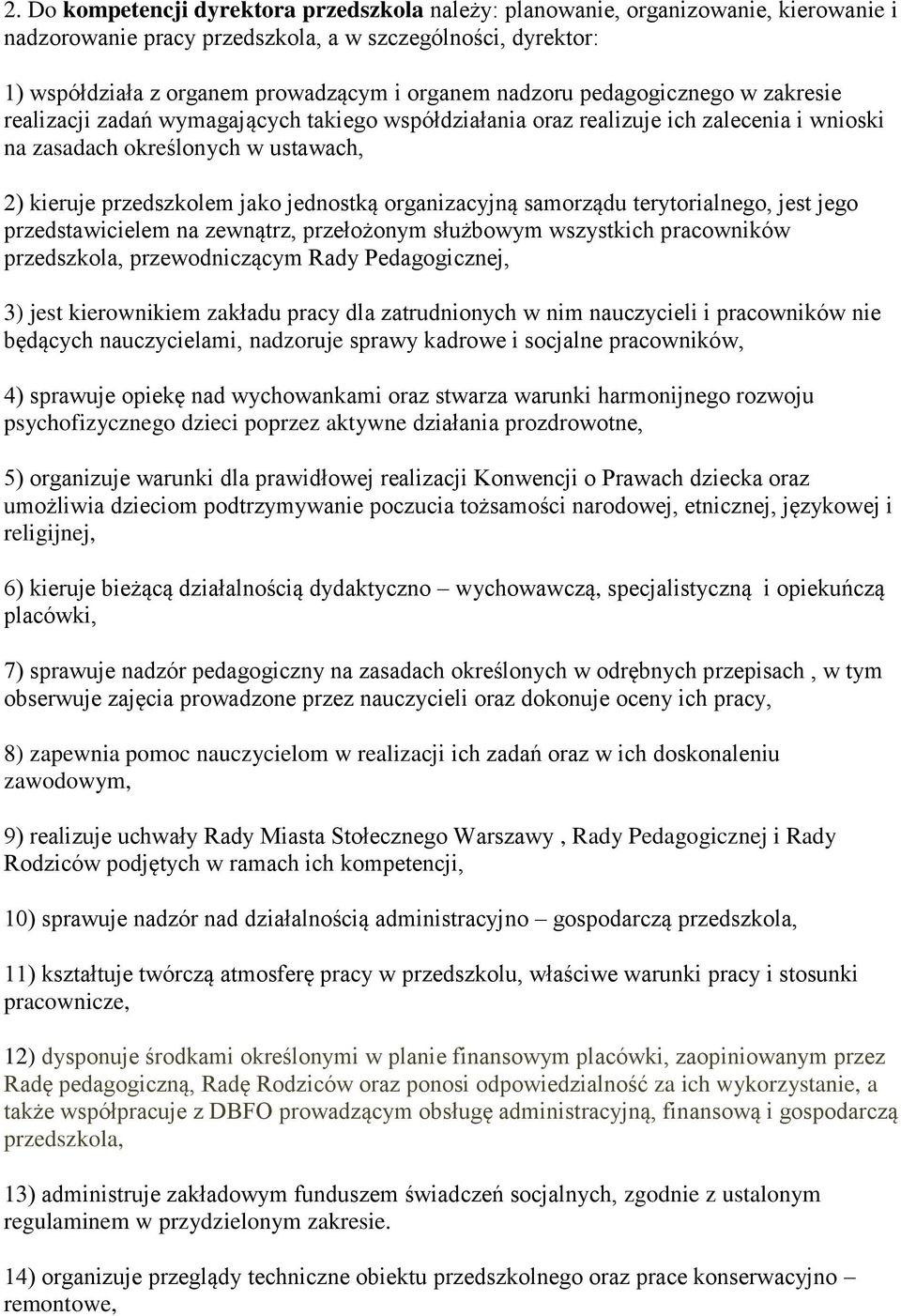 jednostką organizacyjną samorządu terytorialnego, jest jego przedstawicielem na zewnątrz, przełożonym służbowym wszystkich pracowników przedszkola, przewodniczącym Rady Pedagogicznej, 3) jest