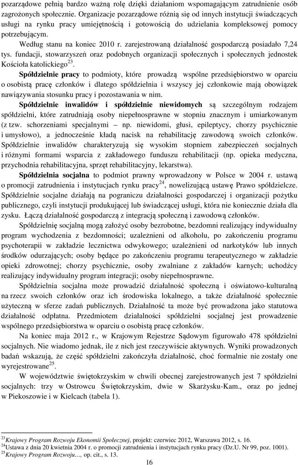 zarejestrowaną działalność gospodarczą posiadało 7,24 tys. fundacji, stowarzyszeń oraz podobnych organizacji społecznych i społecznych jednostek Kościoła katolickiego 23.