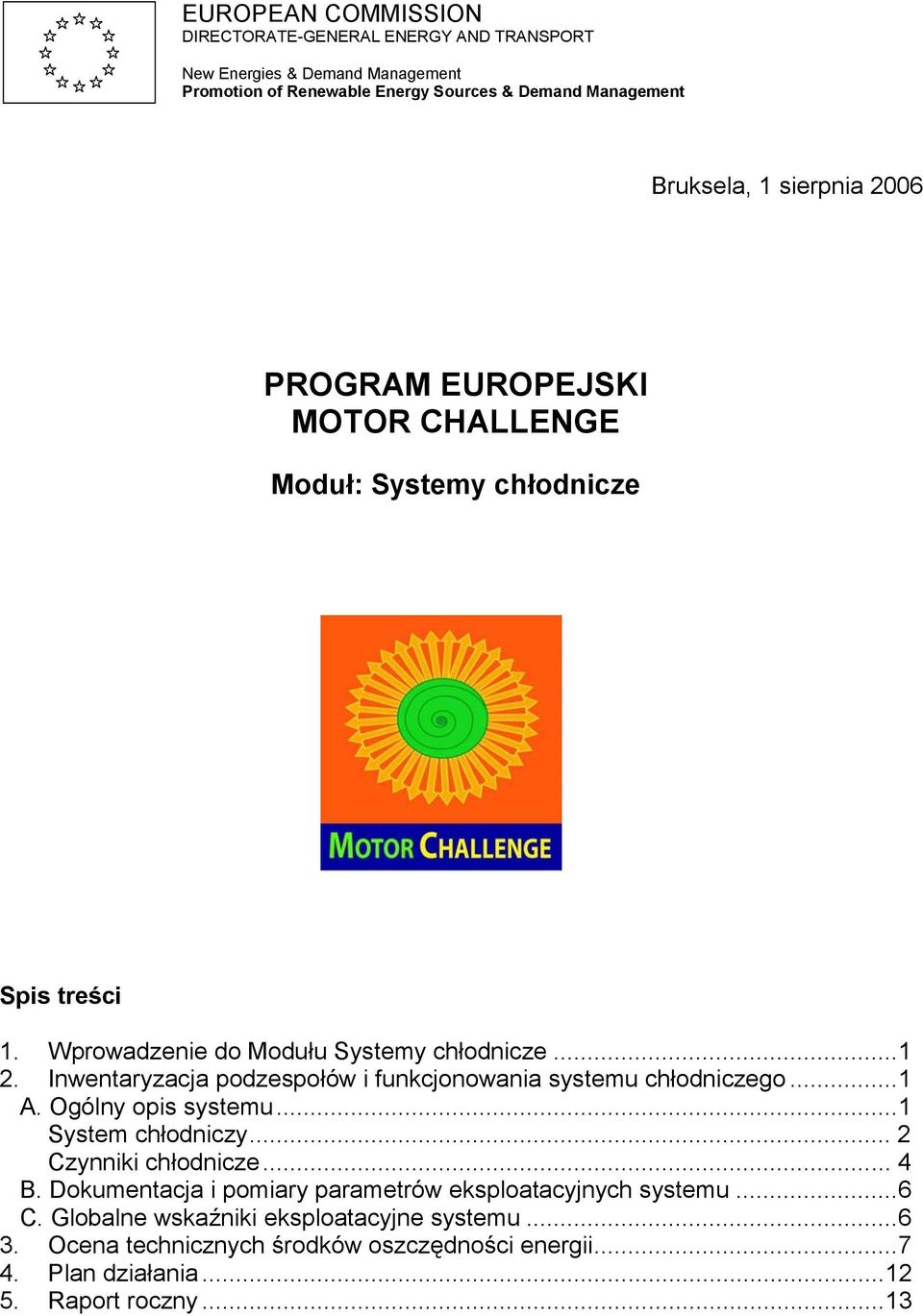 Inwentaryzacja podzespołów i funkcjonowania systemu chłodniczego...1 A. Ogólny opis systemu...1 System chłodniczy... 2 Czynniki chłodnicze... 4 B.