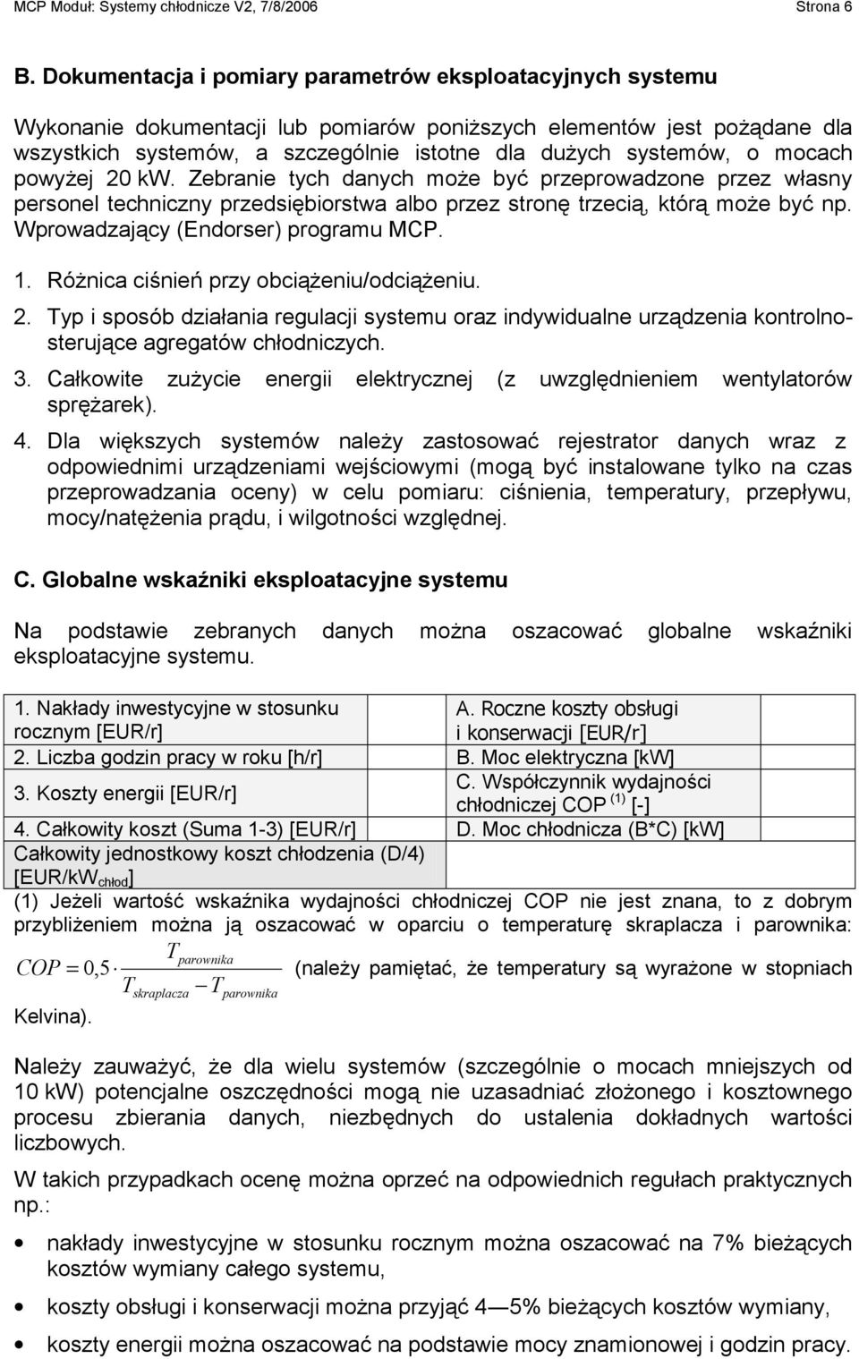 mocach powyżej 20 kw. Zebranie tych danych może być przeprowadzone przez własny personel techniczny przedsiębiorstwa albo przez stronę trzecią, którą może być np.