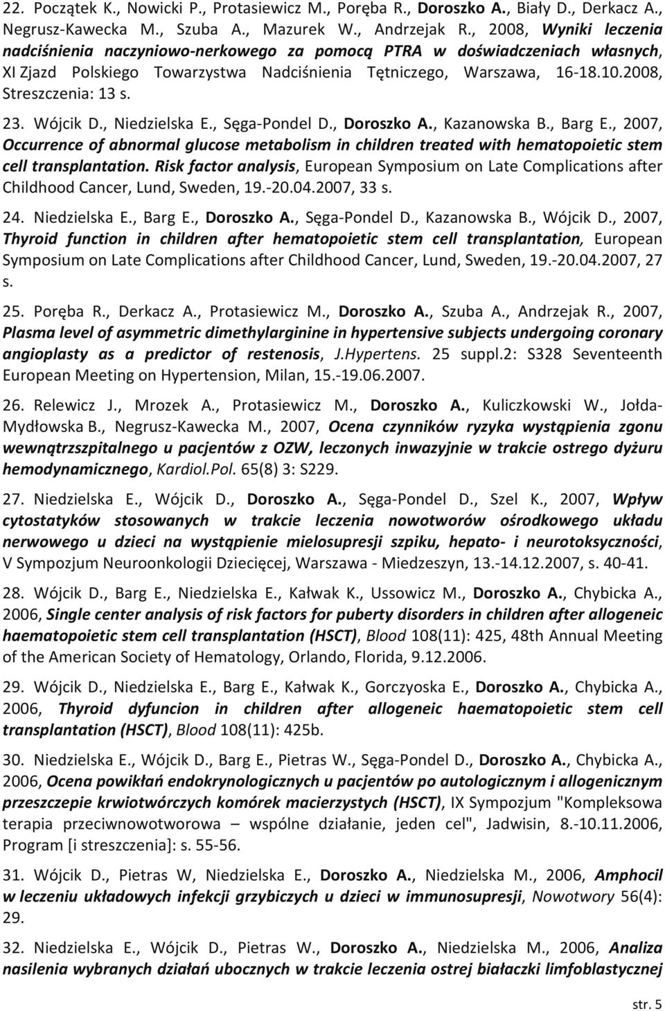 2008, Streszczenia: 13 s. 23. Wójcik D., Niedzielska E., Sęga-Pondel D., Doroszko A., Kazanowska B., Barg E.