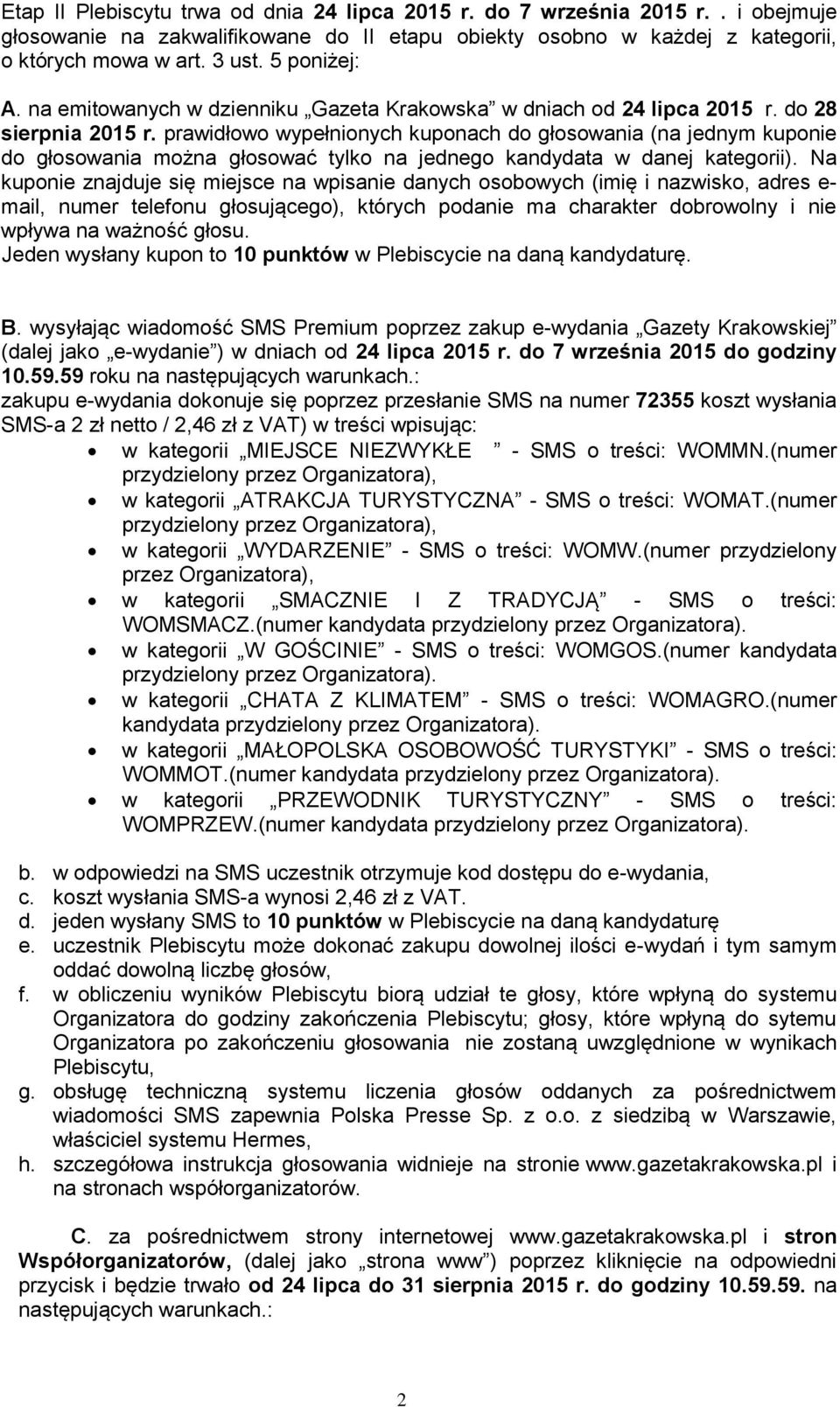 prawidłowo wypełnionych kuponach do głosowania (na jednym kuponie do głosowania można głosować tylko na jednego kandydata w danej kategorii).