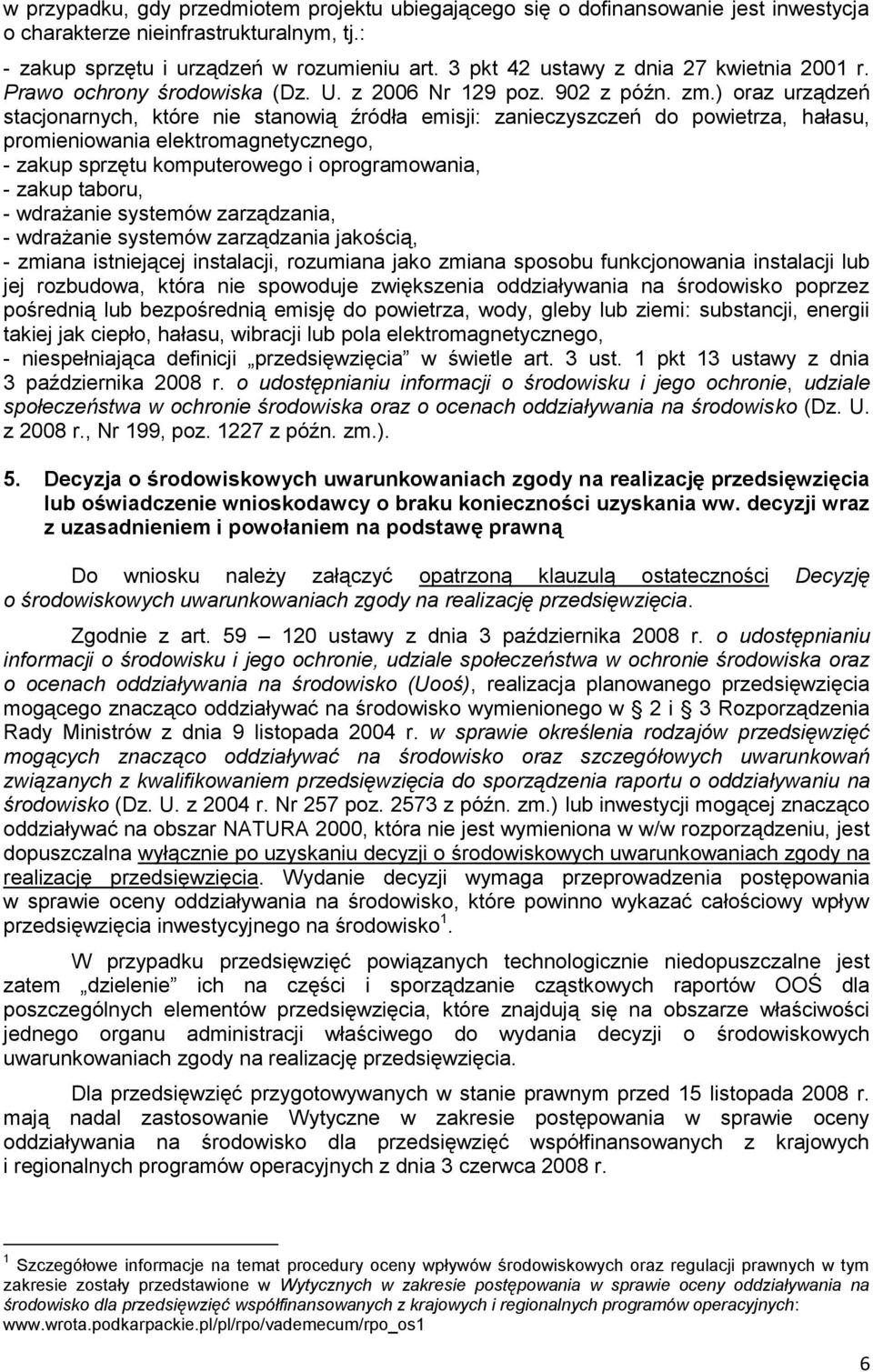 ) oraz urządzeń stacjonarnych, które nie stanowią źródła emisji: zanieczyszczeń do powietrza, hałasu, promieniowania elektromagnetycznego, - zakup sprzętu komputerowego i oprogramowania, - zakup