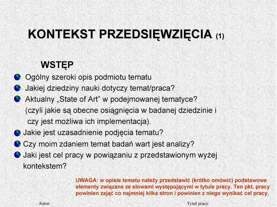 Jakie jest uzasadnienie podjęcia tematu? Czy moim zdaniem temat badań wart jest analizy? Jaki jest cel pracy w powiązaniu z przedstawionym wyżej kontekstem?