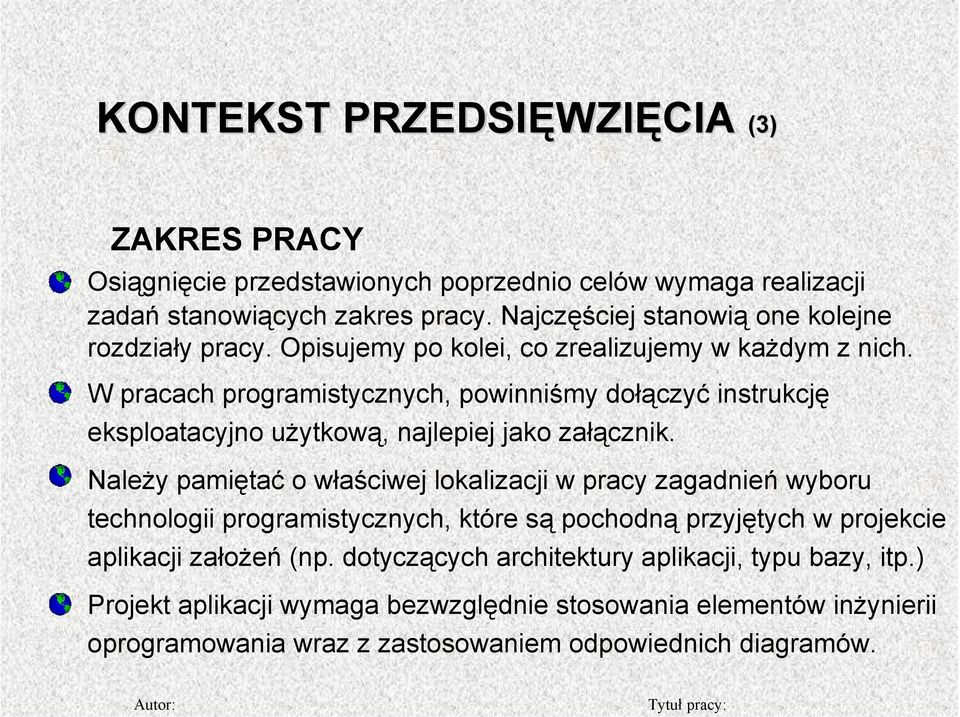 W pracach programistycznych, powinniśmy dołączyć instrukcję eksploatacyjno użytkową, najlepiej jako załącznik.