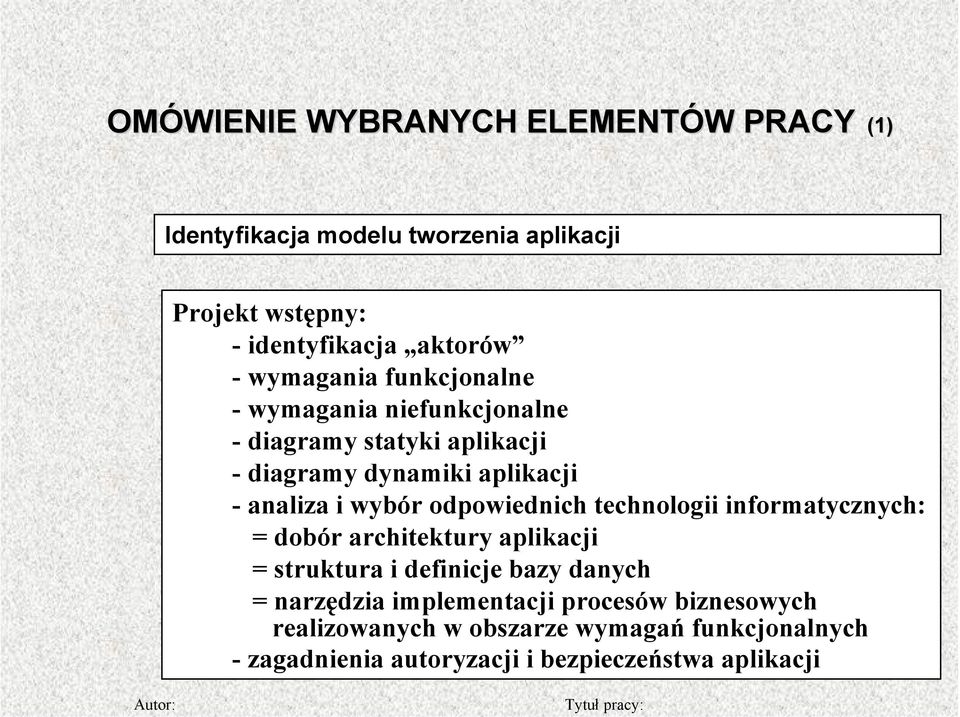 wybór odpowiednich technologii informatycznych: = dobór architektury aplikacji = struktura i definicje bazy danych = narzędzia