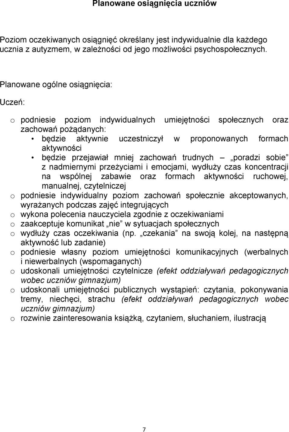 przejawiał mniej zachowań trudnych poradzi sobie z nadmiernymi przeżyciami i emocjami, wydłuży czas koncentracji na wspólnej zabawie oraz formach aktywności ruchowej, manualnej, czytelniczej o