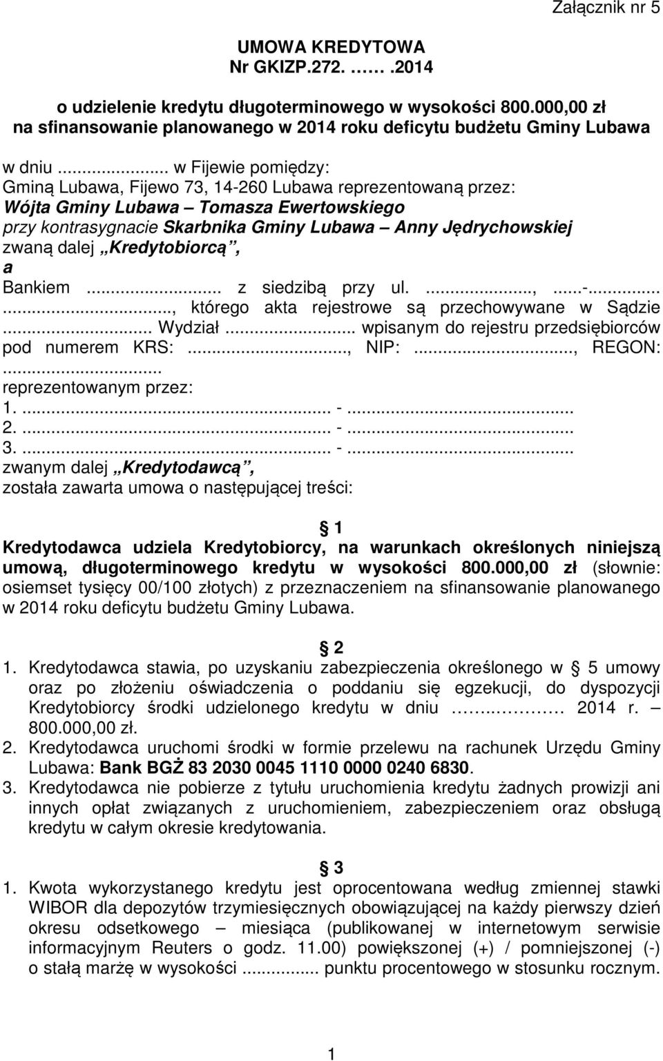 Kredytobiorcą, a Bankiem... z siedzibą przy ul....,...-......, którego akta rejestrowe są przechowywane w Sądzie... Wydział... wpisanym do rejestru przedsiębiorców pod numerem KRS:..., NIP:..., REGON:.