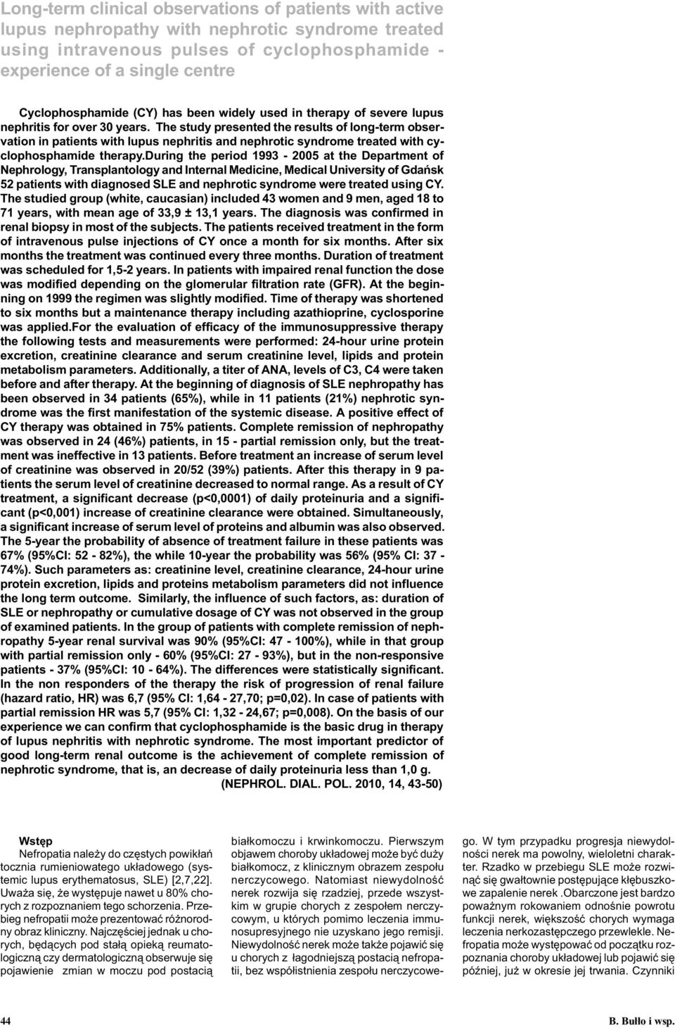 The study presented the results of long-term observation in patients with lupus nephritis and nephrotic syndrome treated with cyclophosphamide therapy.