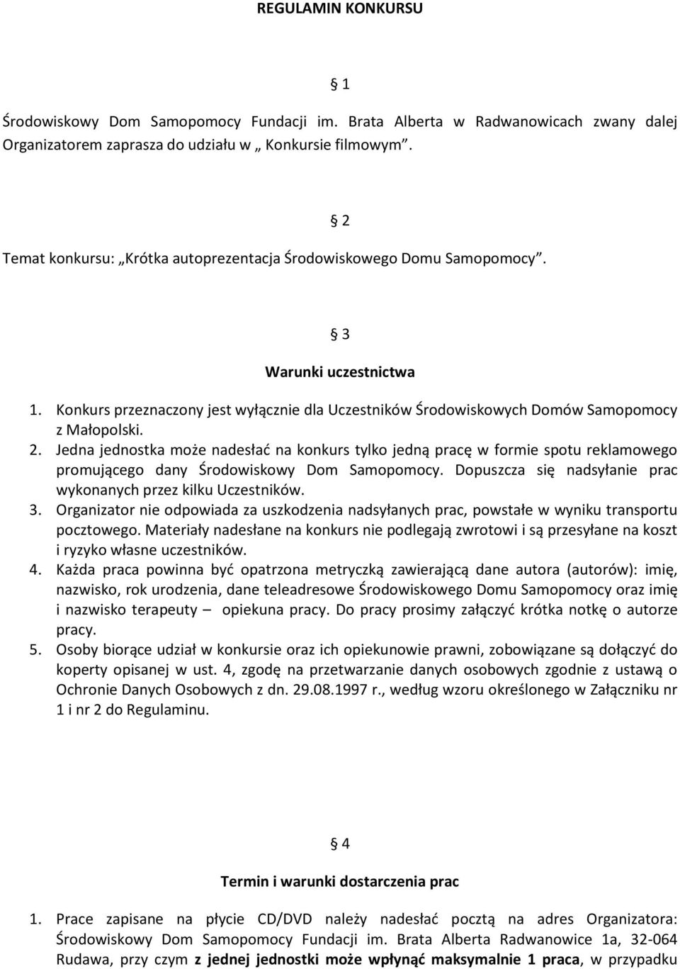 3 Warunki uczestnictwa 1. Konkurs przeznaczony jest wyłącznie dla Uczestników Środowiskowych Domów Samopomocy z Małopolski. 2.